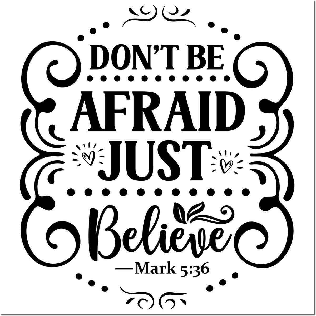 Faith-based rubber stamp design with Bible verse Mark 5:36: Dont Be Afraid Just Believe in decorative lettering.