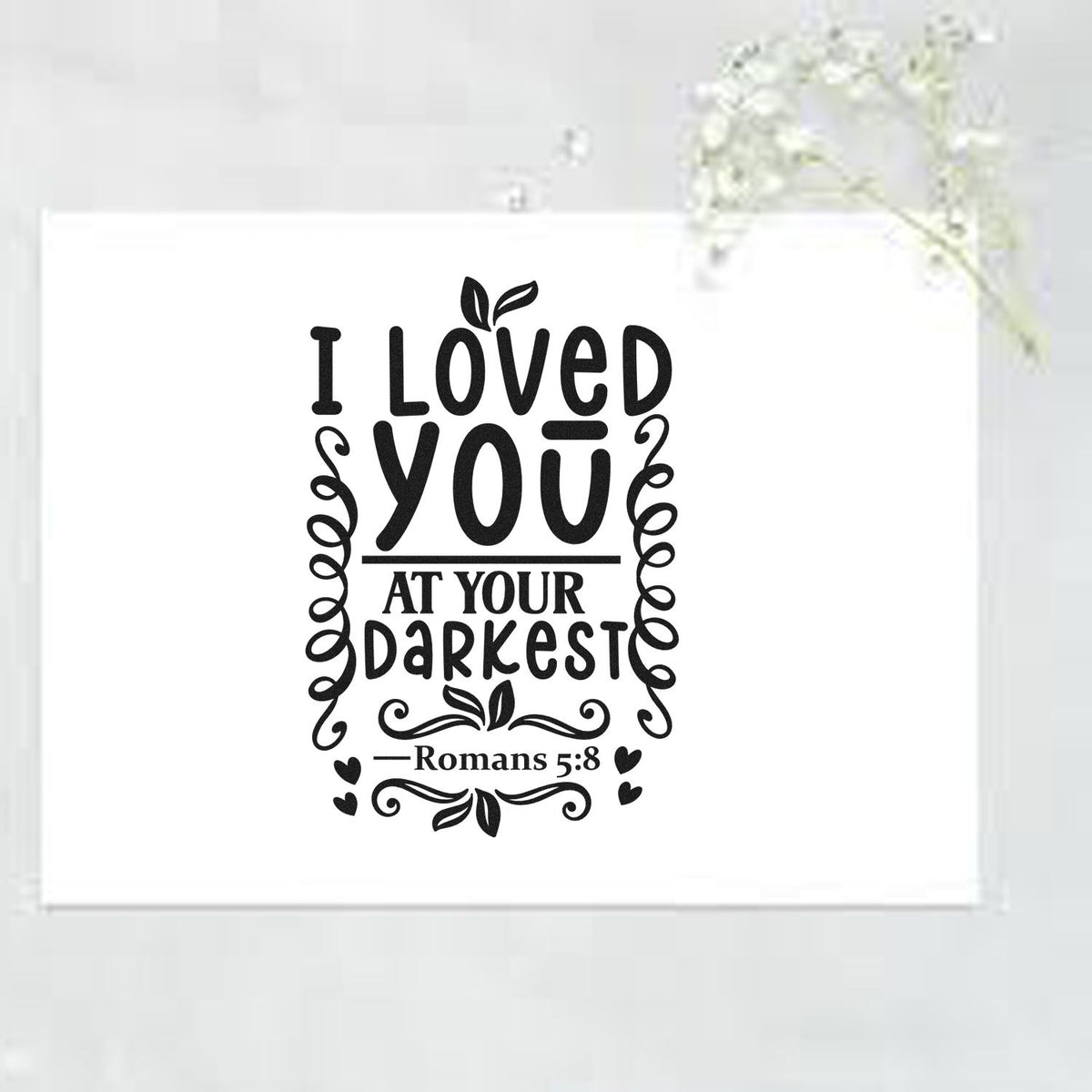 Christian rubber stamp design with Romans 5:8 quote, I Loved You at Your Darkest, for faith-based cards, journaling, and crafts.