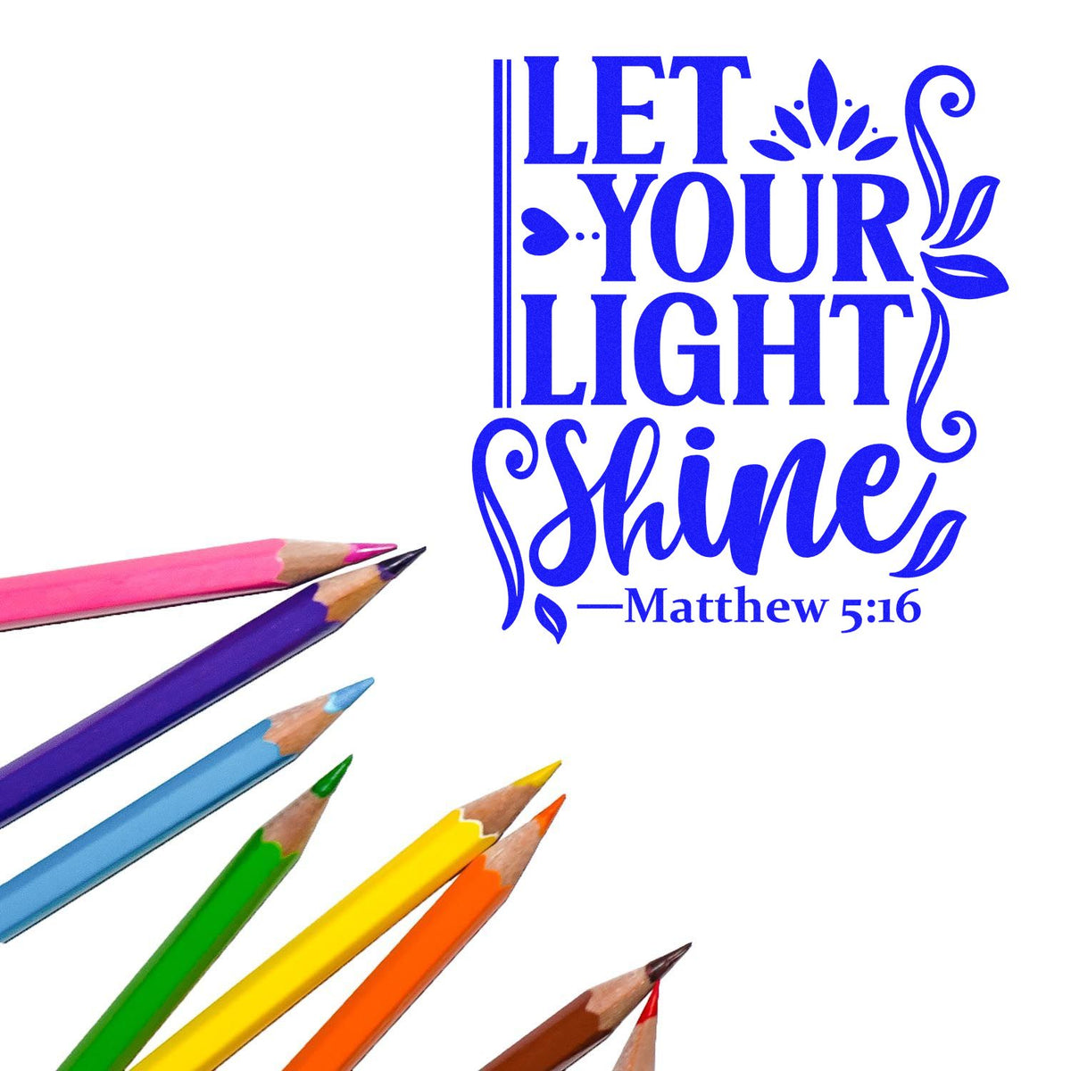 Let Your Light Shine Matthew 5:16 rubber stamp design with colored pencils, inspirational Christian quote for teachers and crafts.