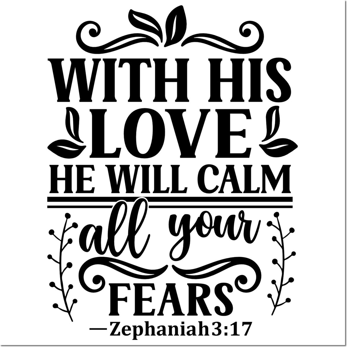 Bible verse rubber stamp design with With His love He will calm all your fears from Zephaniah 3:17 and decorative leaves.