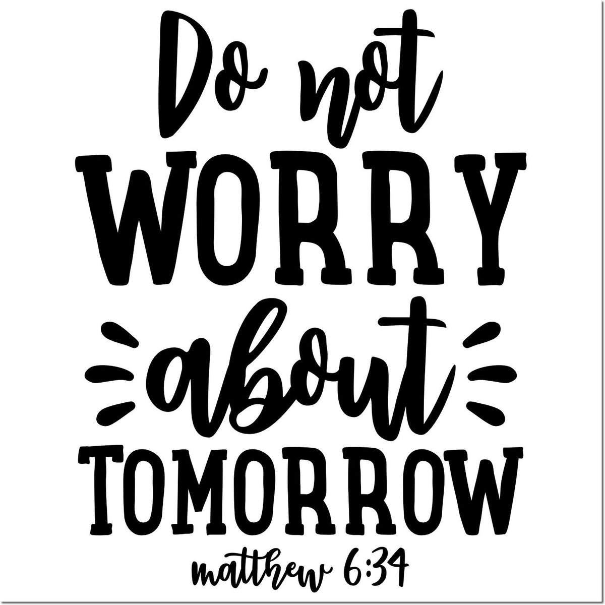 Christian rubber stamp design with Matthew 6:34 quote: Do not worry about tomorrow.