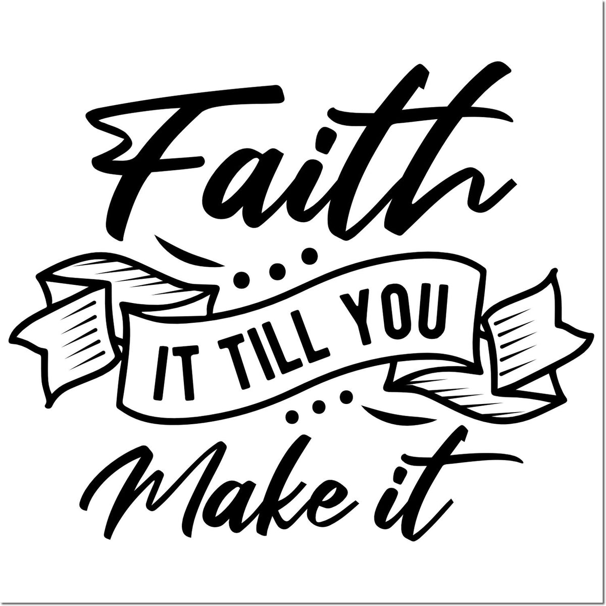 Faith It Till You Make It motivational rubber stamp design with ribbon banner lettering