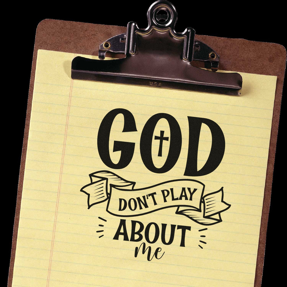 Christian rubber stamp design on clipboard with bold God dont play about me faith quote.