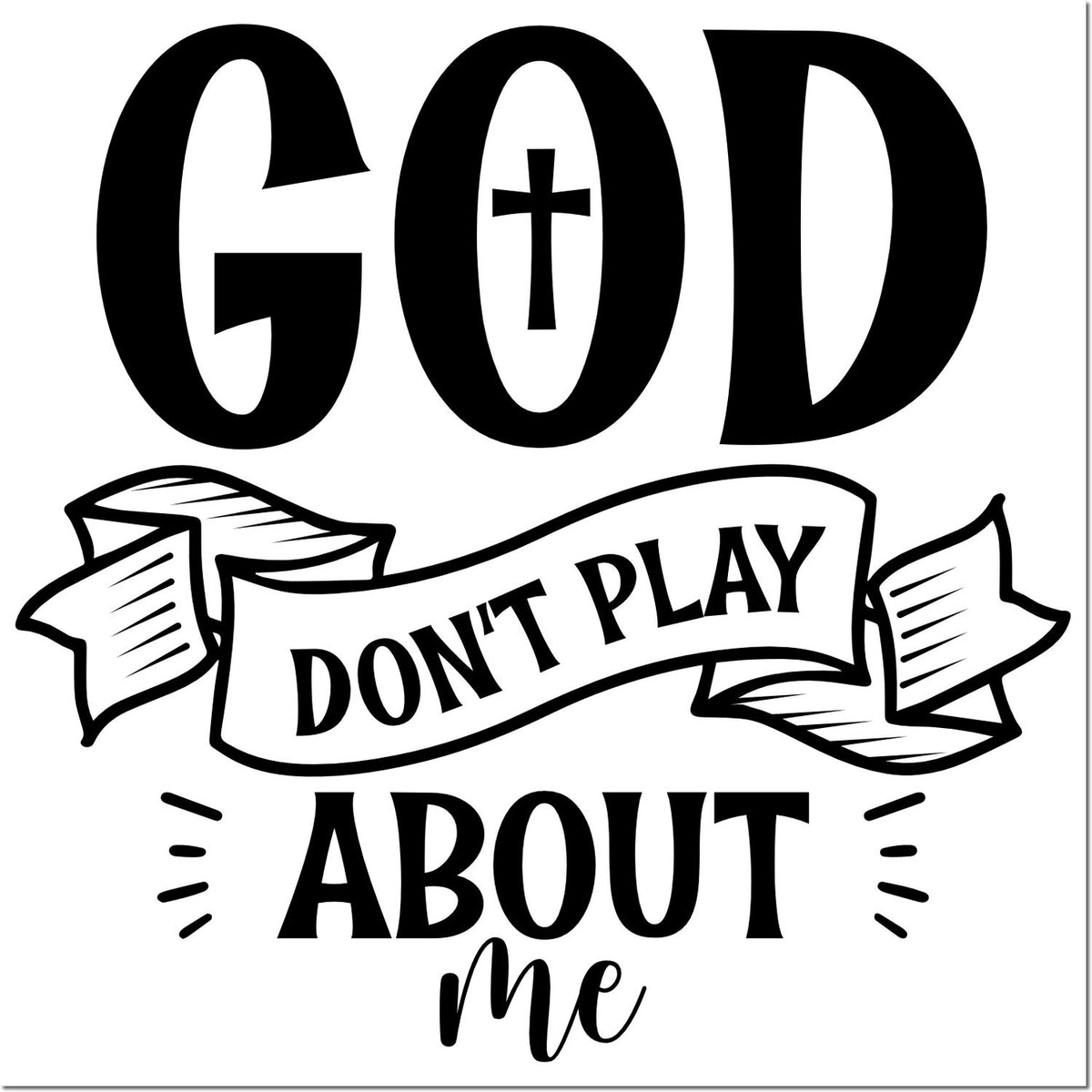 Christian rubber stamp design reading God Dont Play About Me for faith-based crafts, cardmaking, and custom stamping.