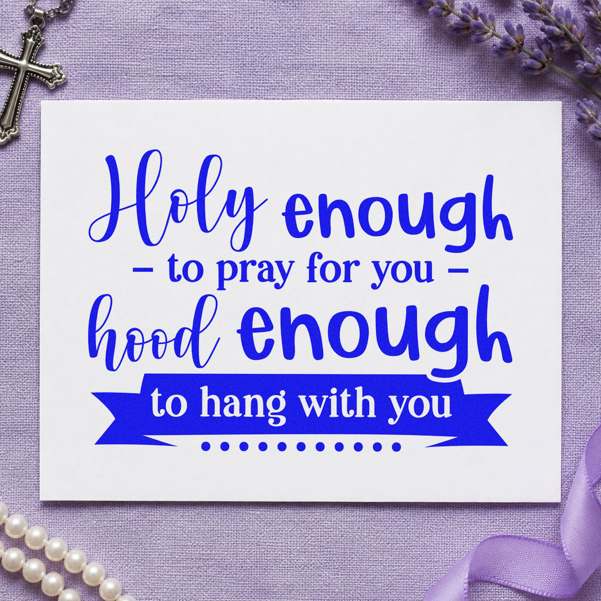 Holy Enough Hood Enough craft stamp imprinted in blue ink on paper, a design suited to birthday cards.