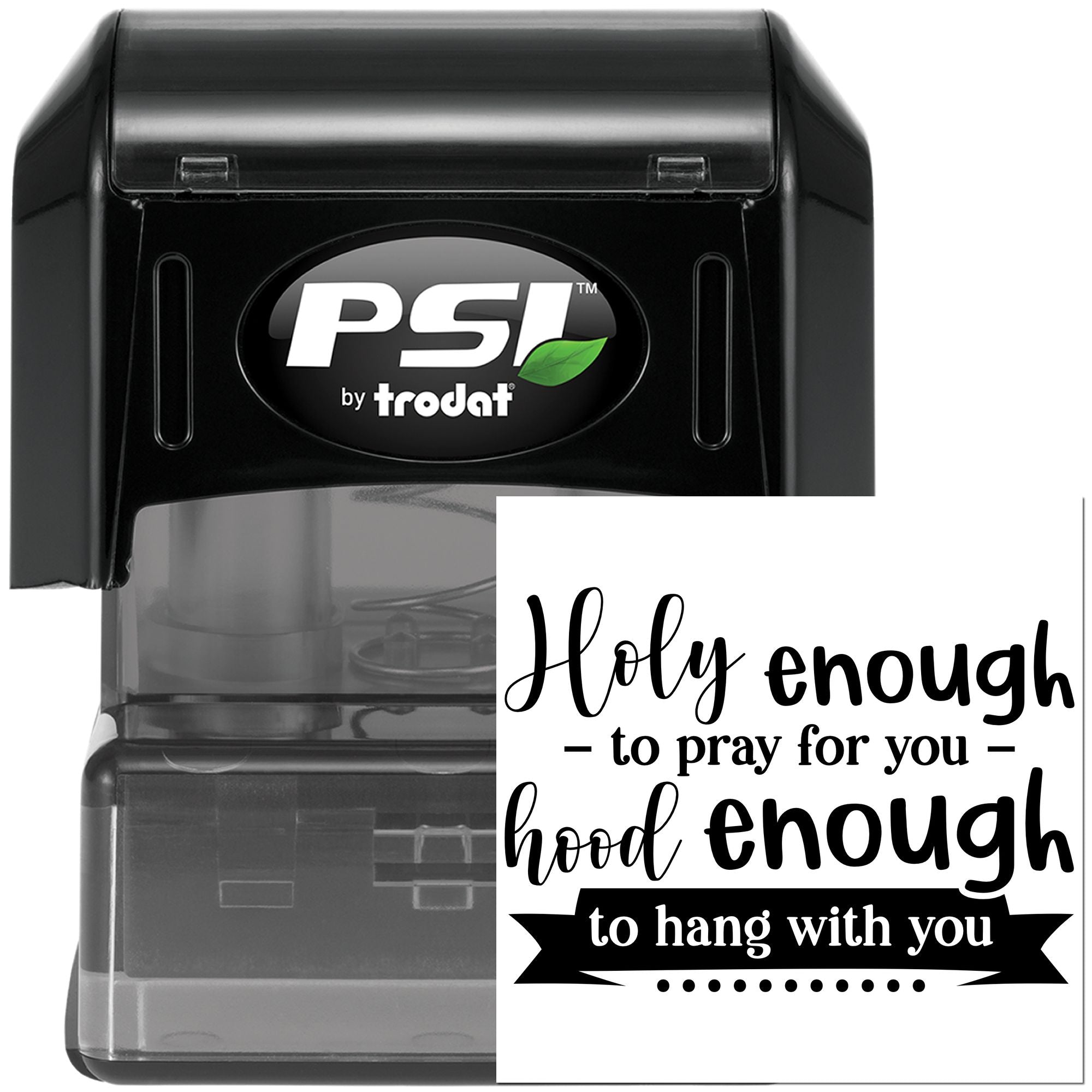 Christian self-inking rubber stamp by PSI Trodat with Holy enough to pray for you, hood enough to hang with you quote.