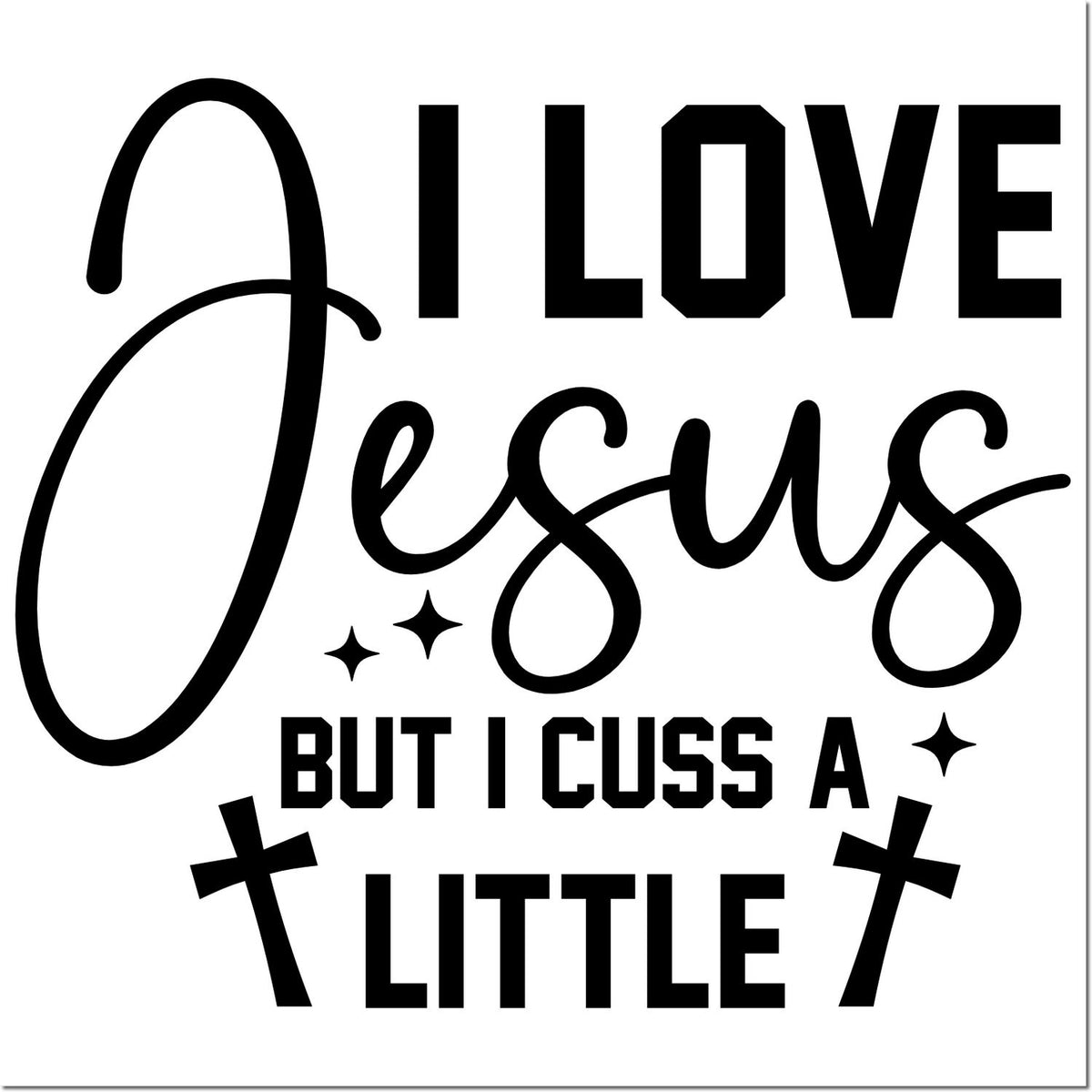 Funny Christian rubber stamp design reading I love Jesus but I cuss a little with decorative crosses.