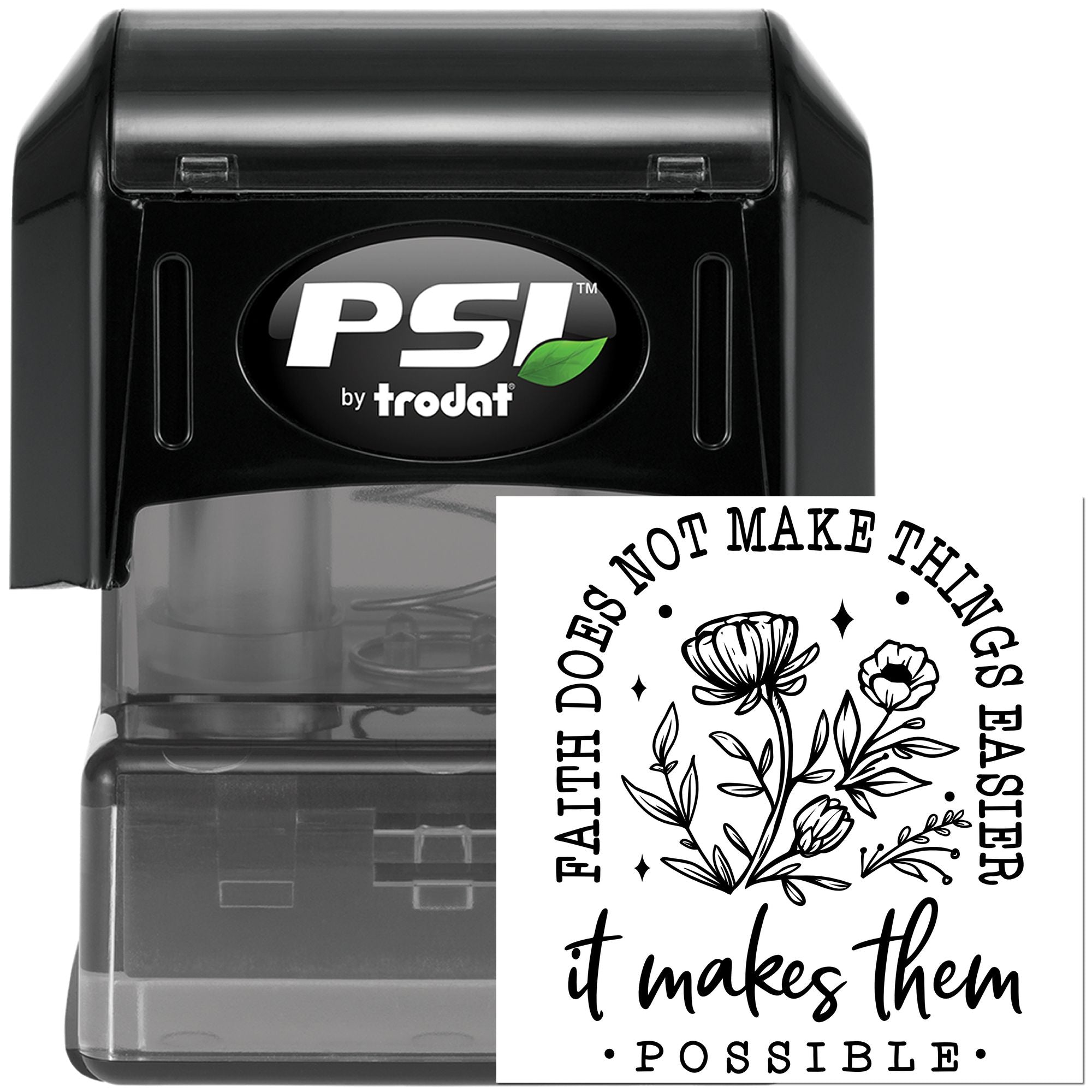 PSI by Trodat self-inking rubber stamp with inspirational floral quote: Faith does not make things easy, it makes them possible.