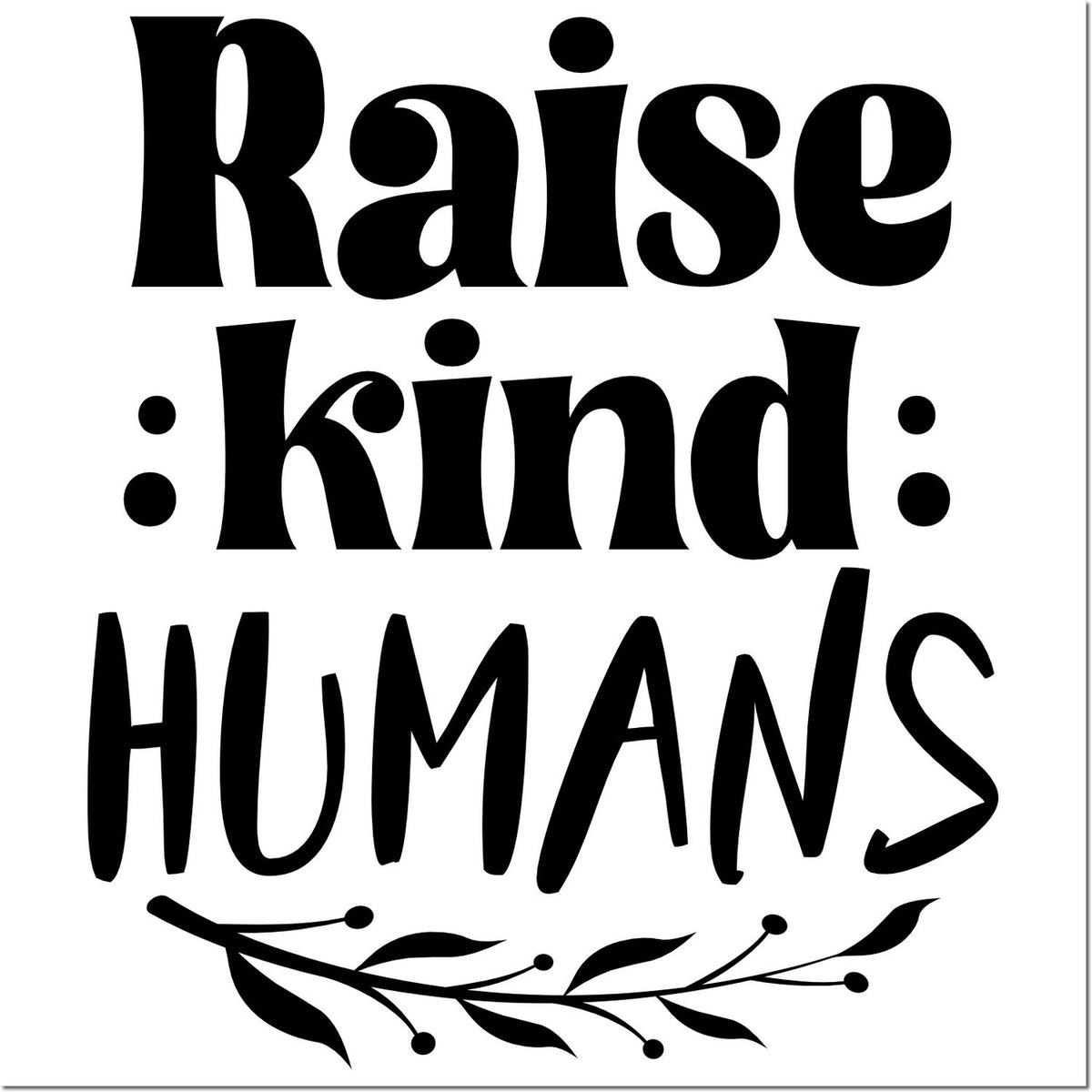 Raise kind humans rubber stamp design with floral accent for classrooms, baby showers, and parenting gifts.