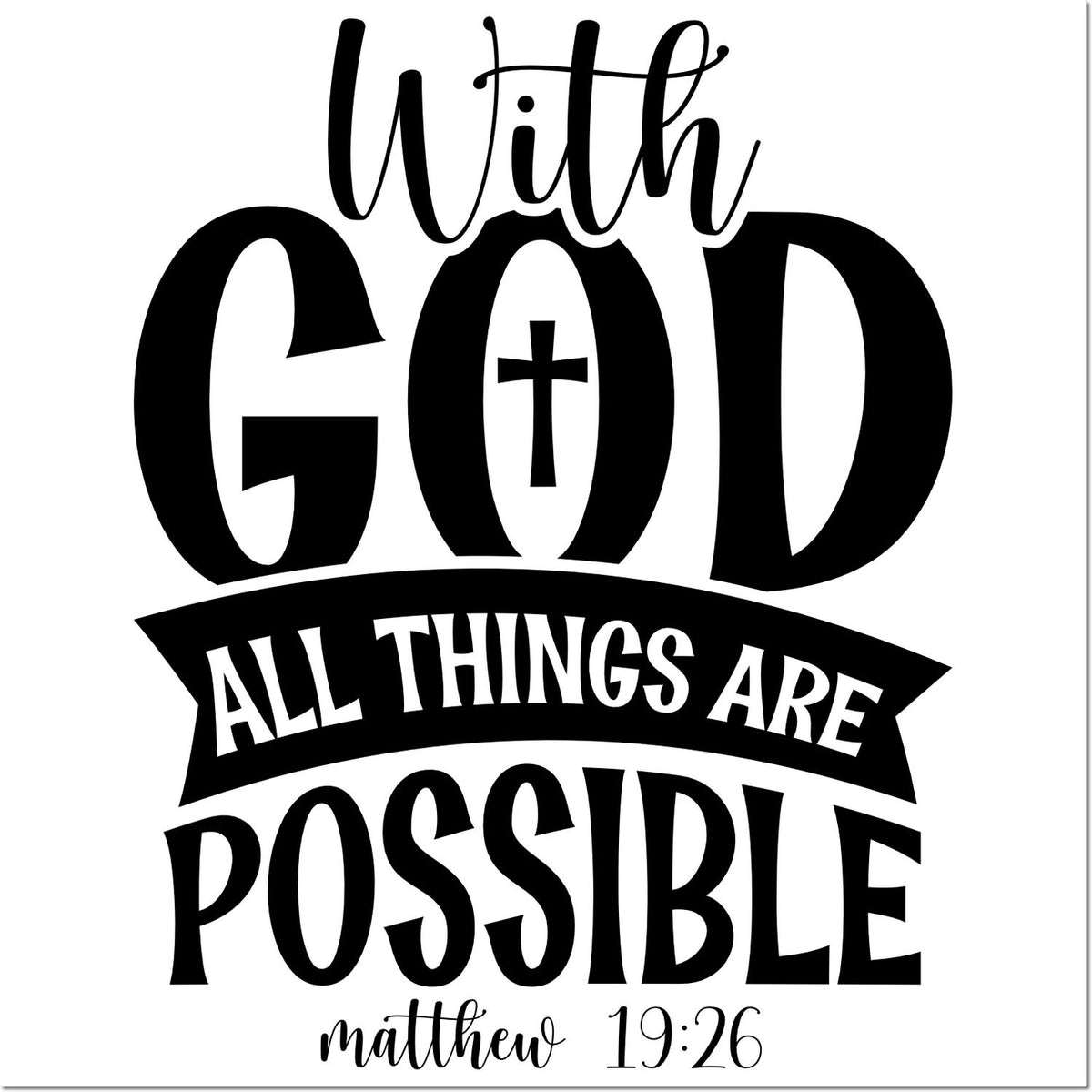 Christian rubber stamp design with scripture quote, With God all things are possible from Matthew 19:26.