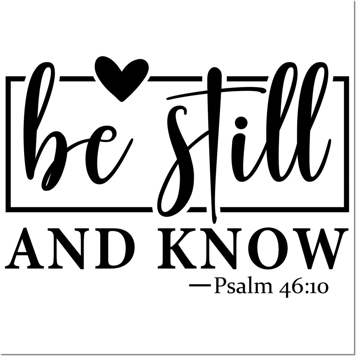 Be Still and Know Psalm 46:10 Christian rubber stamp design with heart, faith quote for Bible journaling and crafts