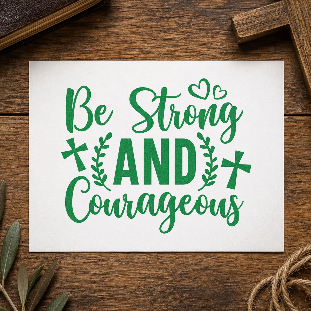 Be Strong and Courageous craft stamp imprint in green ink on a handmade project, one idea being first day notes.
