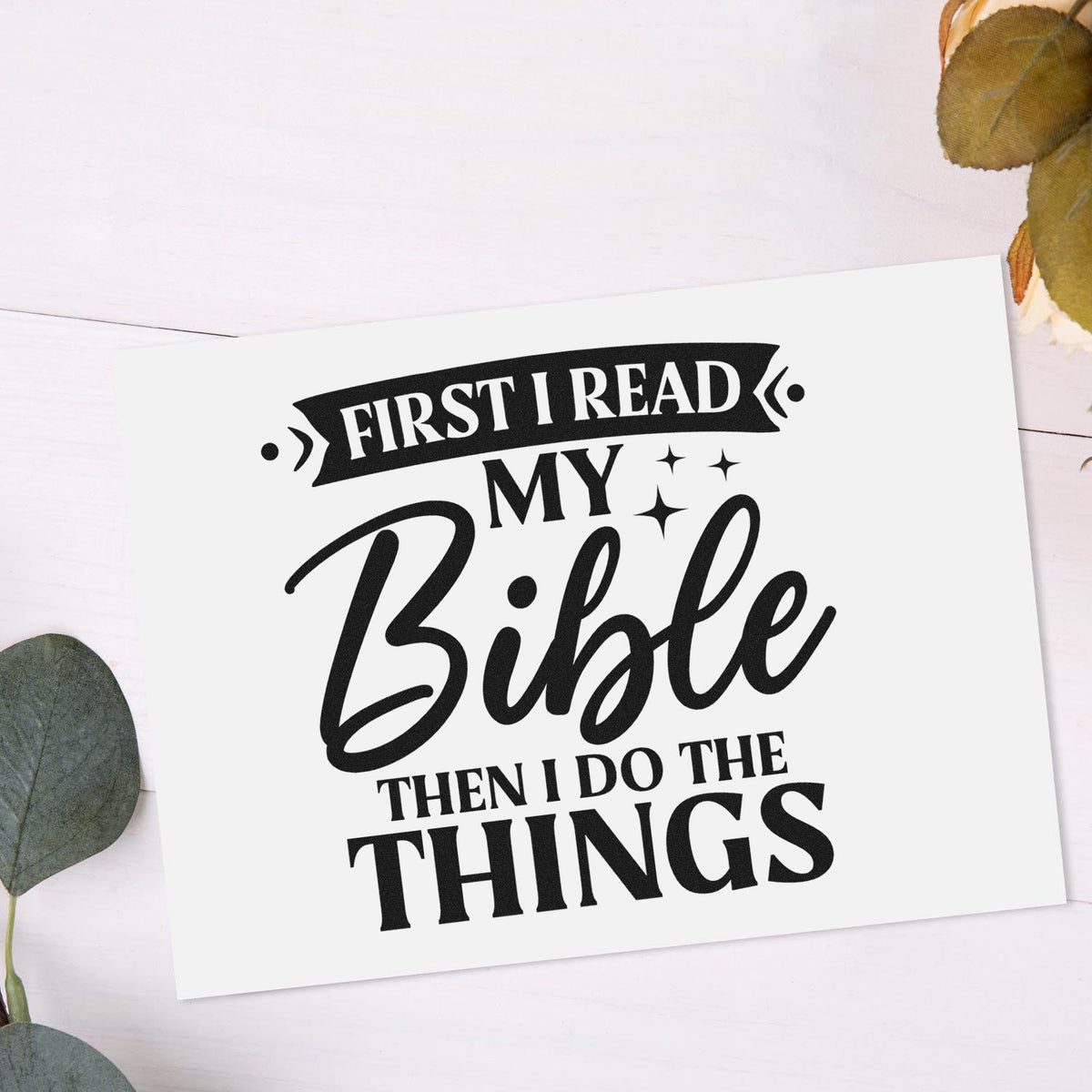 Christian rubber stamp reading First I read my Bible then I do the things for Bible journaling and faith crafts.