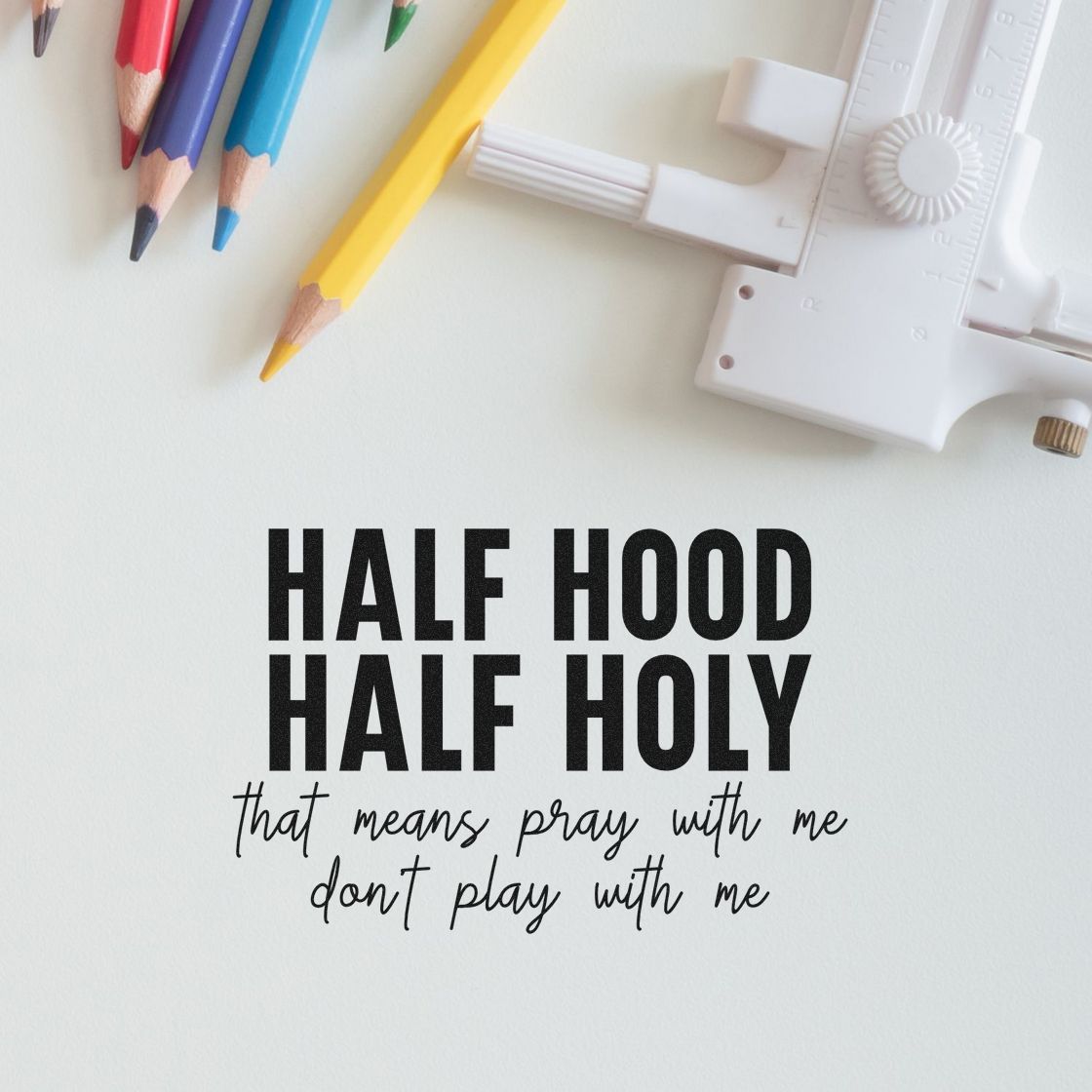 Half Hood Half Holy rubber stamp mockup with bold faith quote for custom stationery, crafts, and Bible journaling.