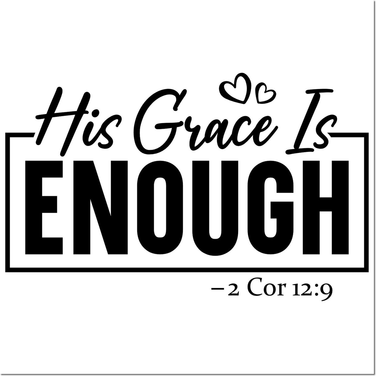 Christian rubber stamp design reading His Grace Is Enough with hearts and 2 Corinthians 12:9 scripture.