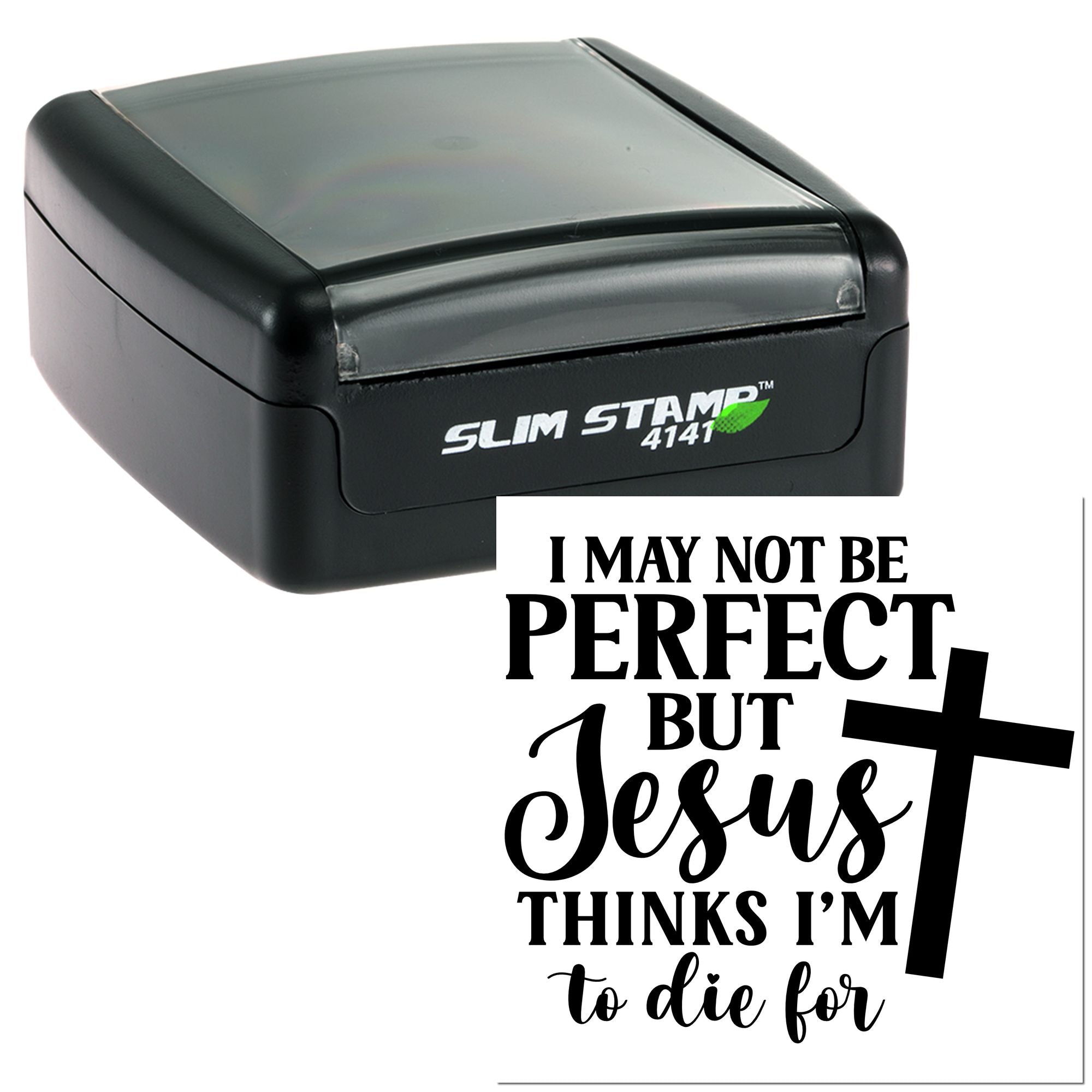 Christian self-inking rubber stamp featuring I may not be perfect, but Jesus thinks Im to die for.