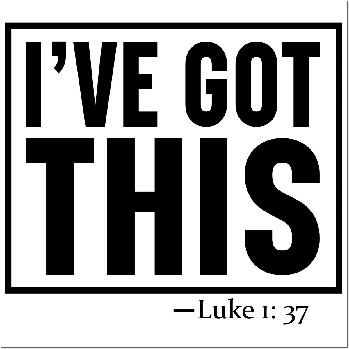 Christian rubber stamp design reading Ive Got This with Luke 1:37 Bible verse for faith-based encouragement.