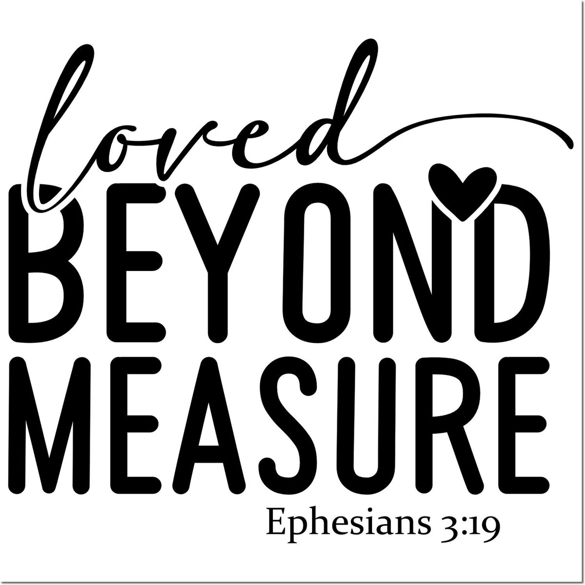 Loved Beyond Measure Christian rubber stamp design with Bible verse Ephesians 3:19 and heart accent.