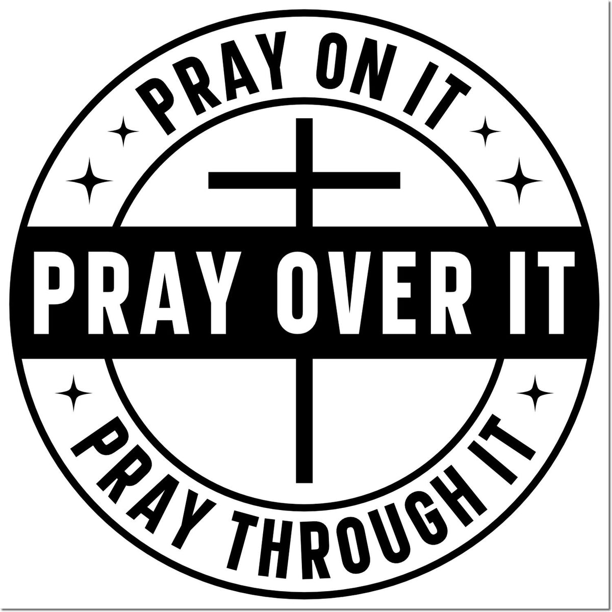 Christian rubber stamp design with cross and text: Pray On It, Pray Over It, Pray Through It.
