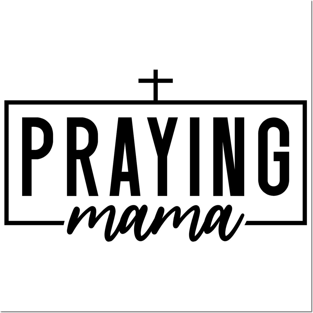 Praying mama Christian rubber stamp design with cross, bold lettering and script accent for faith-based crafts.