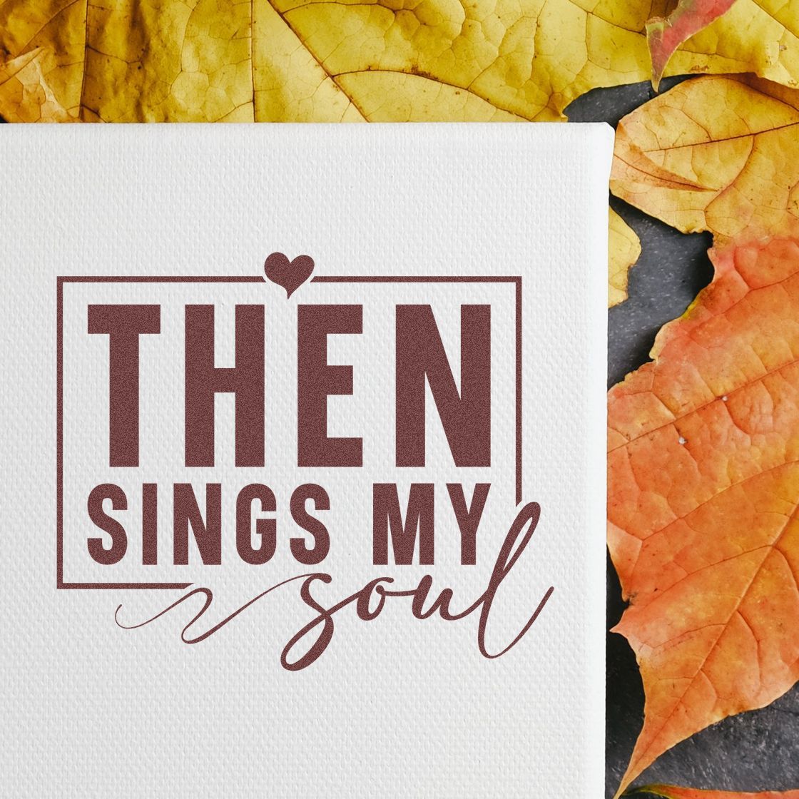 Inspirational rubber stamp design reading Then Sings My Soul, perfect for fall cards, journaling, and seasonal paper crafts.