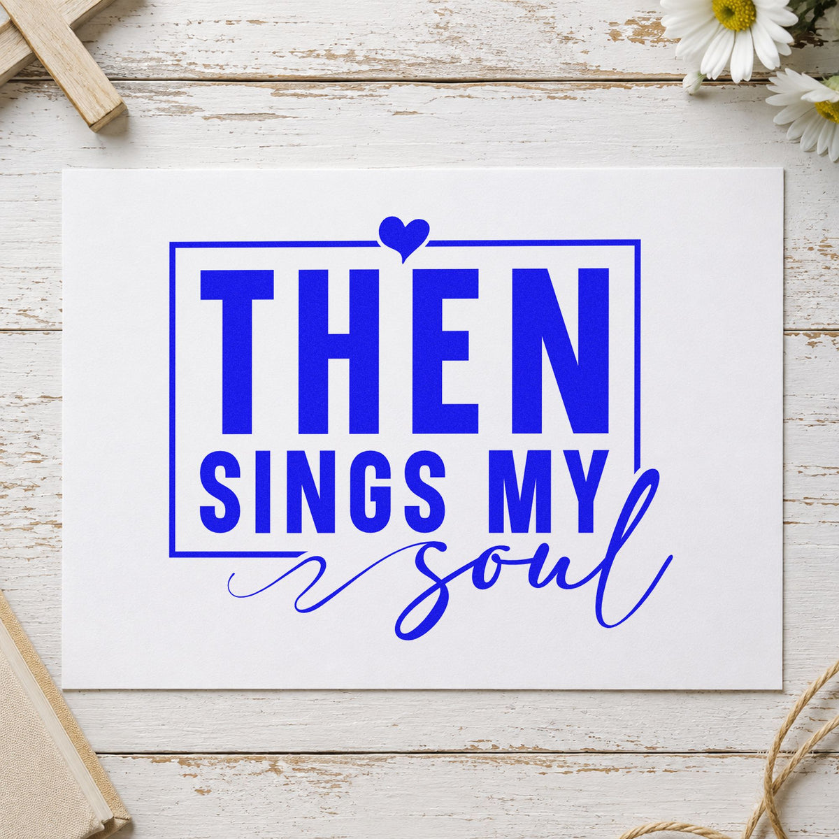 Then Sings My Soul craft stamp imprinted in blue ink on paper, a design suited to nursing home visits.