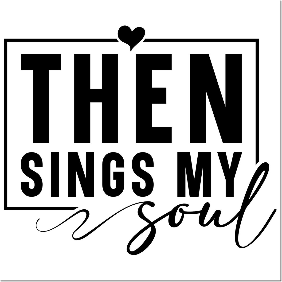 Then Sings My Soul Christian rubber stamp design with heart accent for faith-inspired crafting.