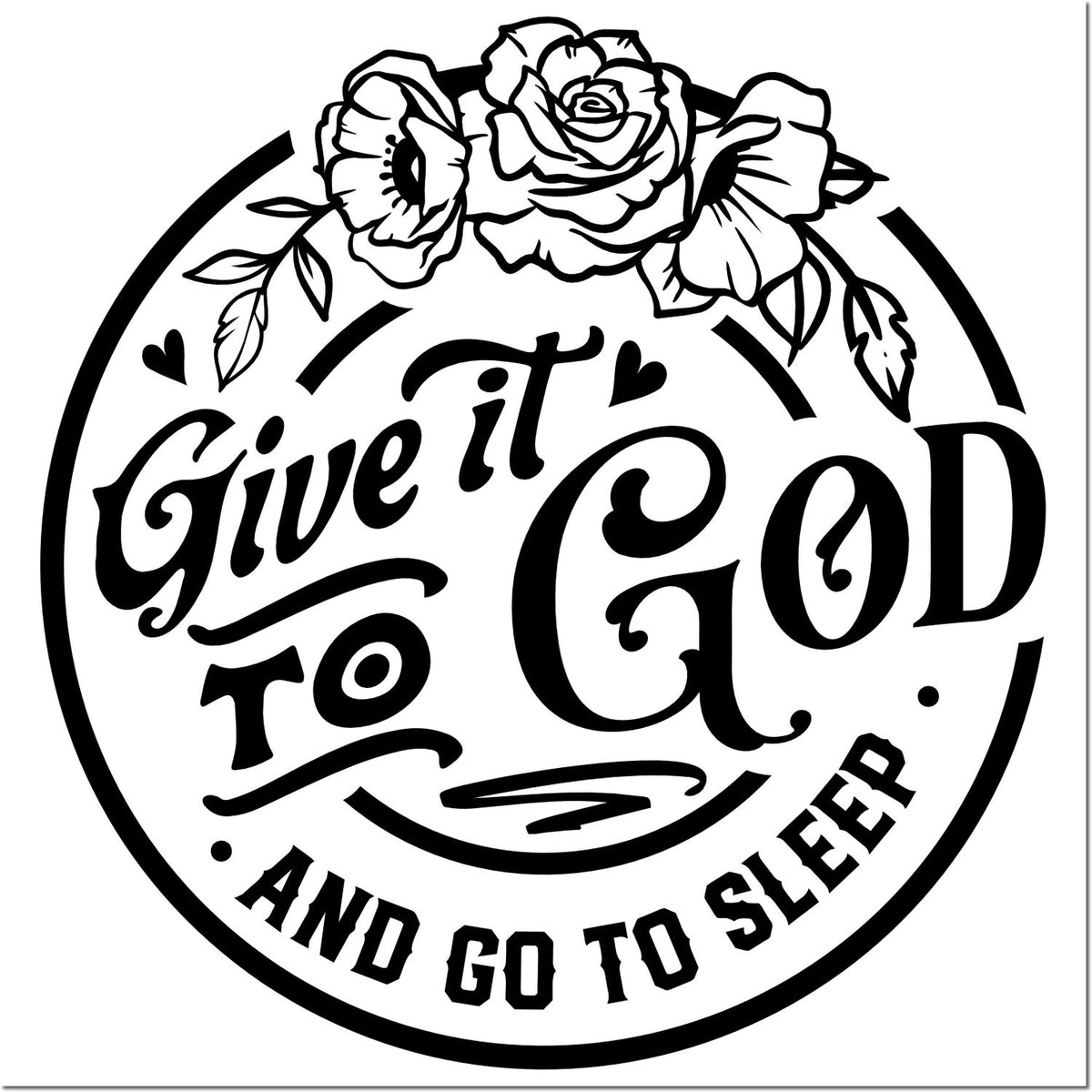 Give it to God and Go to Sleep floral quote rubber stamp design with roses, hearts, and circular black-and-white styling.