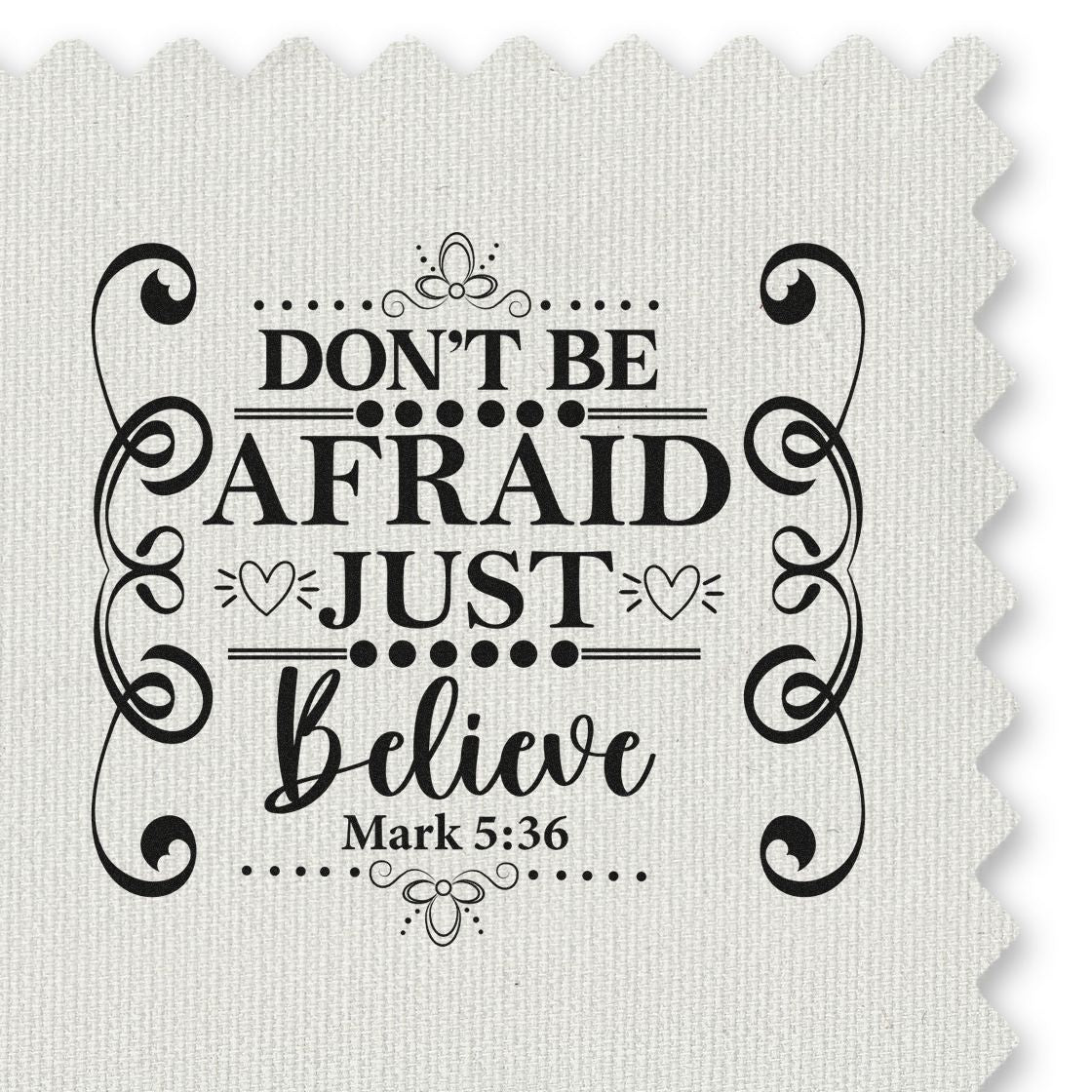Christian rubber stamp design with Bible verse Dont be afraid, just believe from Mark 5:36 in ornate lettering.