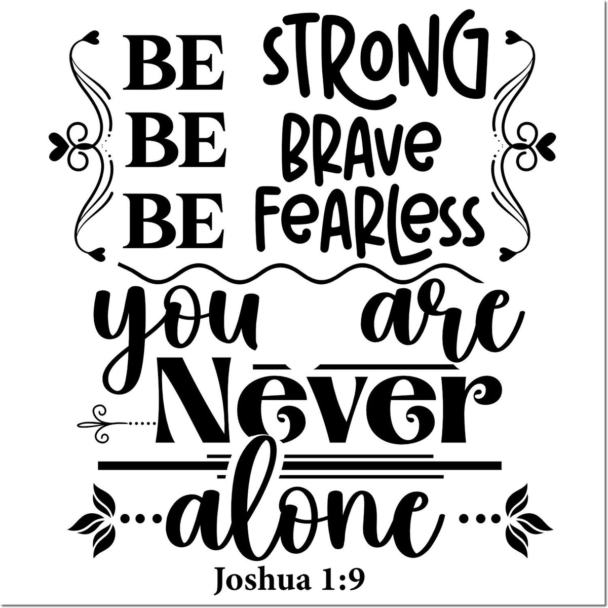 Inspirational Bible verse rubber stamp with Be strong, be brave, be fearless; you are never alone Joshua 1:9 quote.