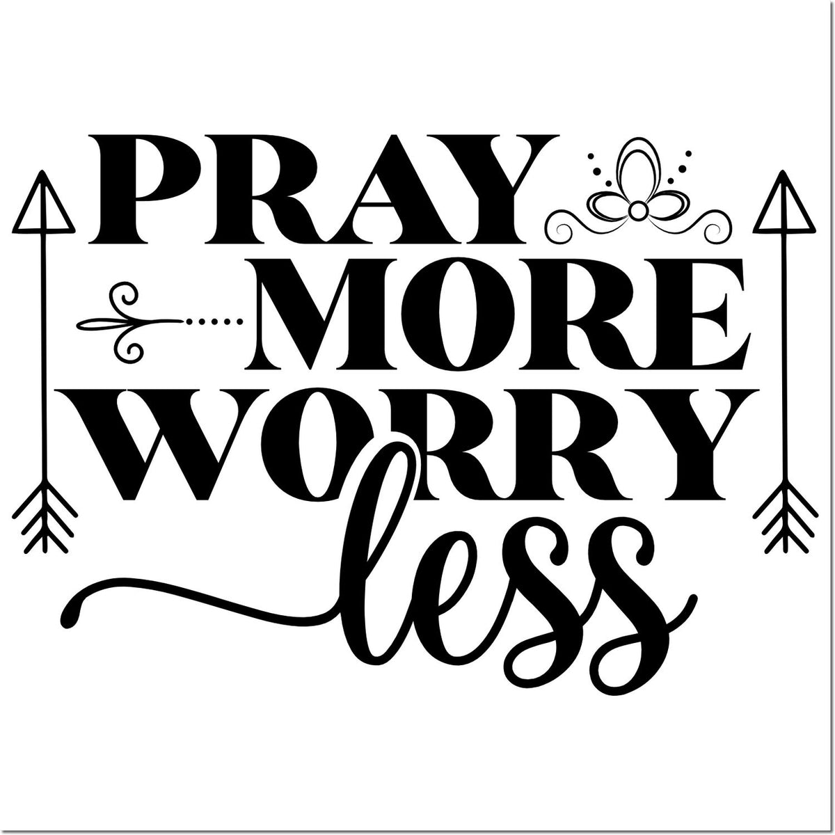 Pray More Worry Less rubber stamp design with decorative arrows and floral accents for inspirational crafting.