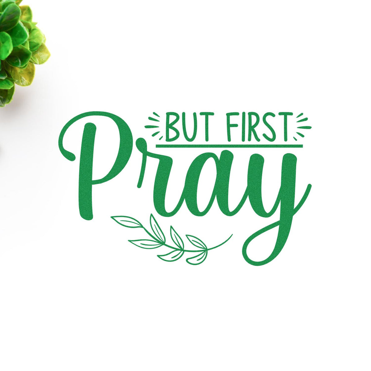 Green But First Pray rubber stamp design with leafy accent for faith-based journaling, cards, and crafts.