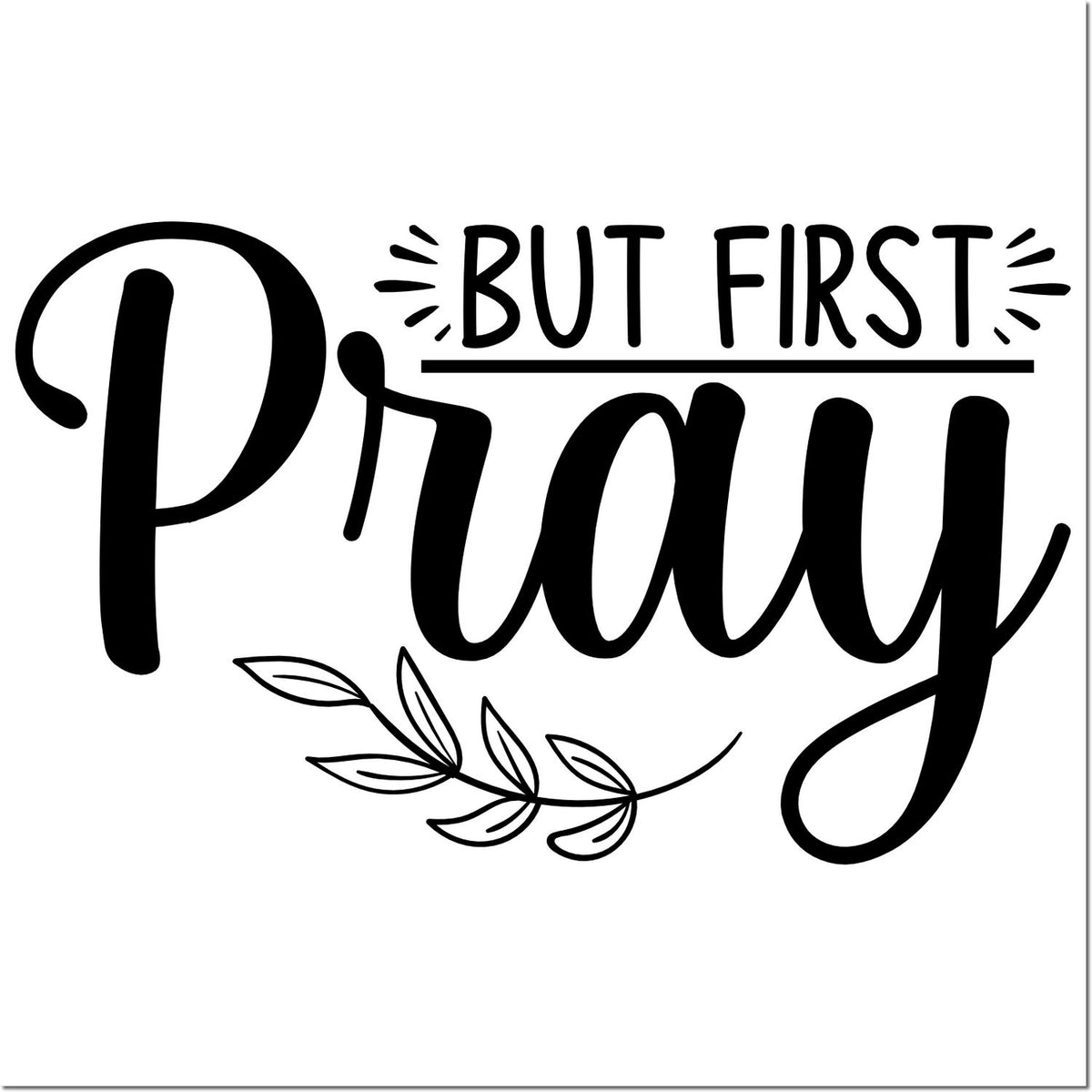 But First Pray decorative rubber stamp design with leaf accent for faith-based crafts and church projects.