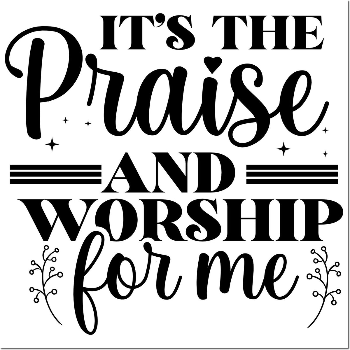 Christian rubber stamp design reading Its the Praise and Worship for me with decorative faith lettering and flourishes.