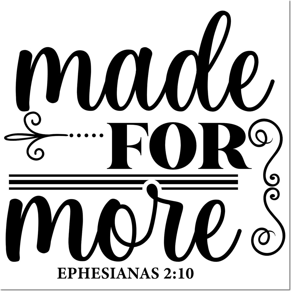 Made for More Christian rubber stamp design with Ephesians 2:10 scripture and decorative lettering.