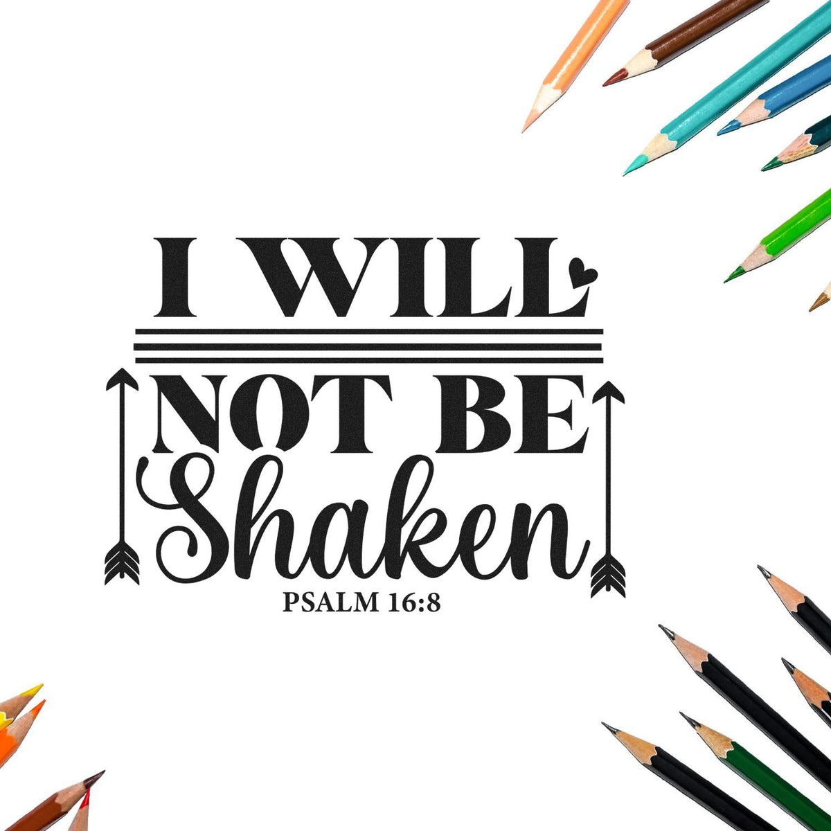 Christian rubber stamp design with Psalm 16:8 quote, I will not be shaken, framed by colored pencils.