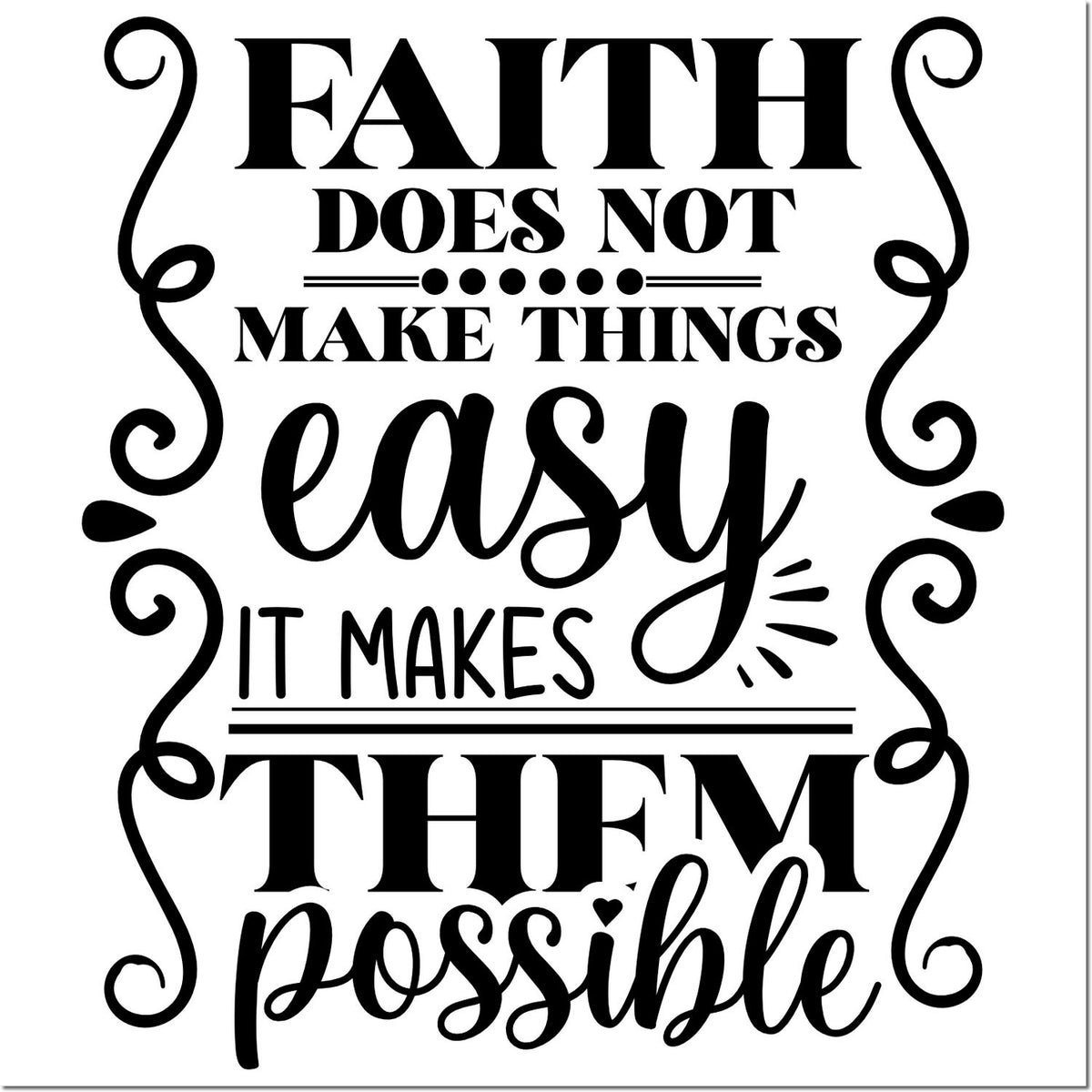Inspirational faith rubber stamp design reading Faith does not make things easy; it makes them possible.