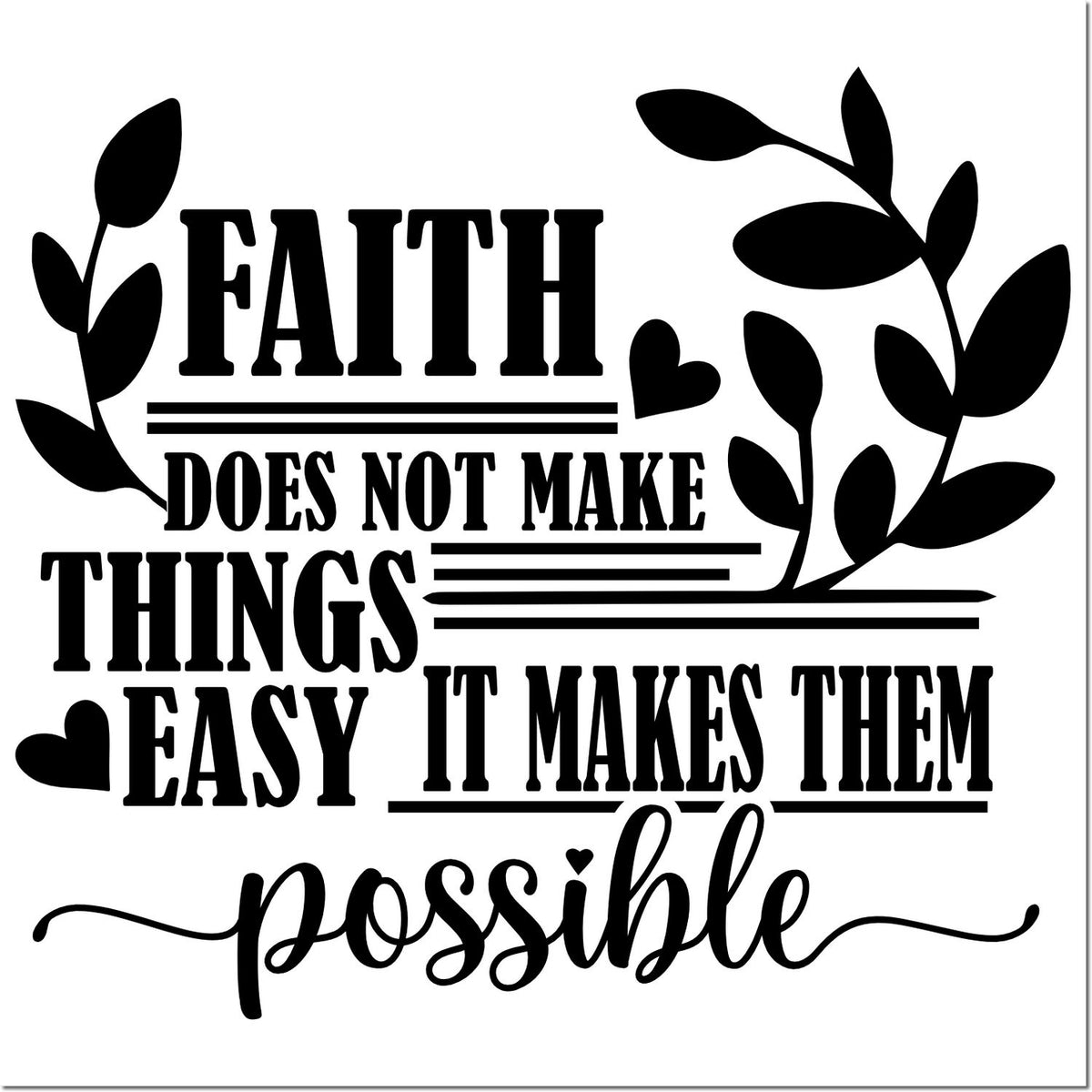 Faith quote rubber stamp design with leaves and hearts: Faith does not make things easy, it makes them possible.