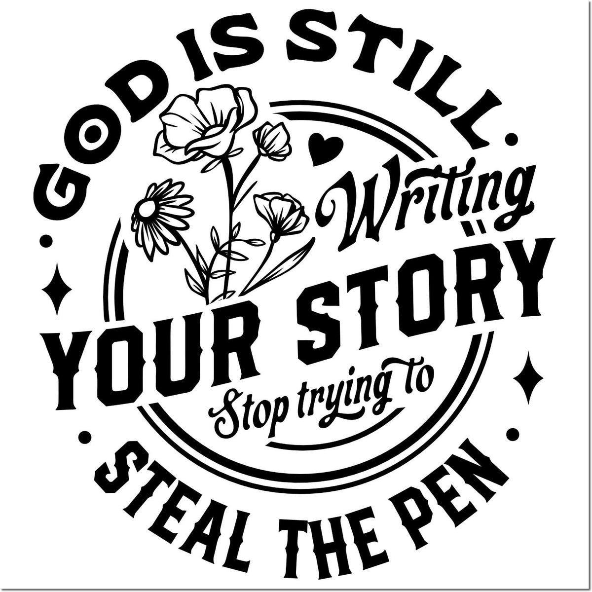 Christian rubber stamp design with floral art and quote: God is still writing your story. Stop trying to steal the pen.