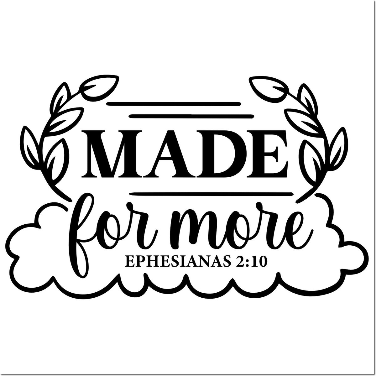 Christian rubber stamp design reading Made for More with Ephesians 2:10 and leafy floral border.