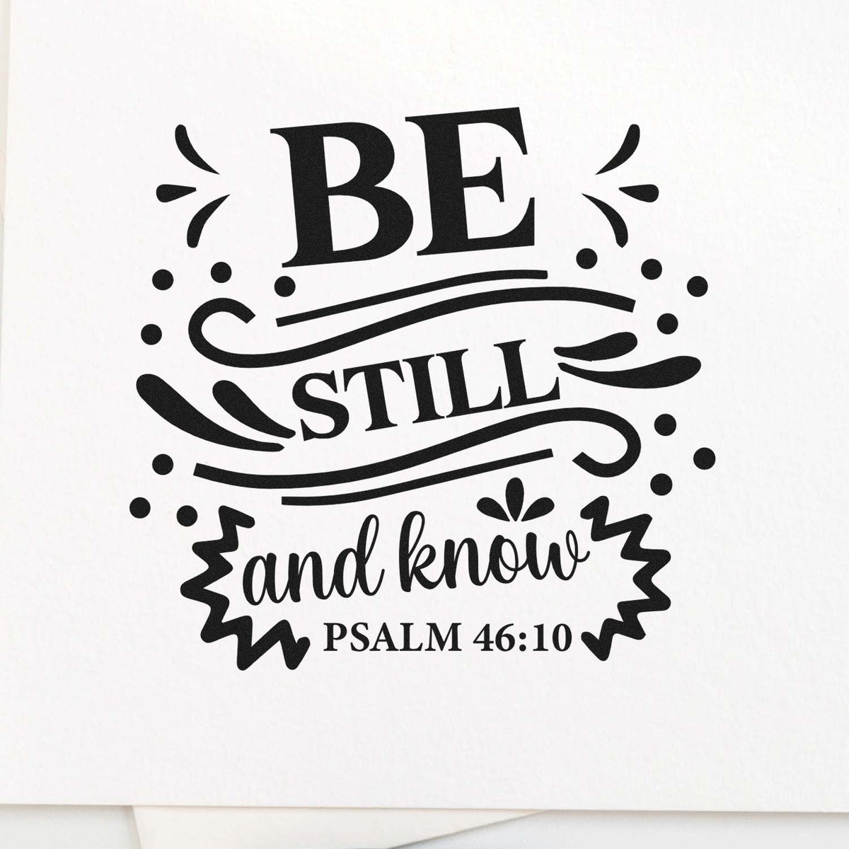 Decorative Christian rubber stamp with Be Still and Know Bible verse, Psalm 46:10.