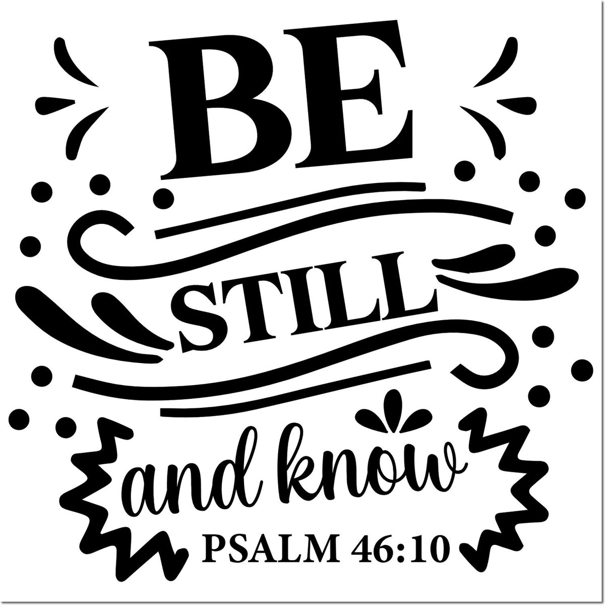 Christian rubber stamp design with Be Still and Know from Psalm 46:10 for Bible journaling, faith crafts, and encouragement.
