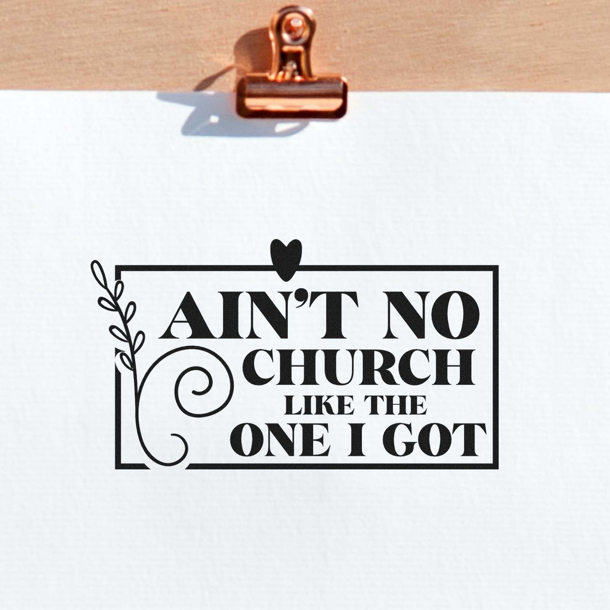 Custom rubber stamp impression with quote Aint no church like the one I got for faith-based crafts and church gifts.