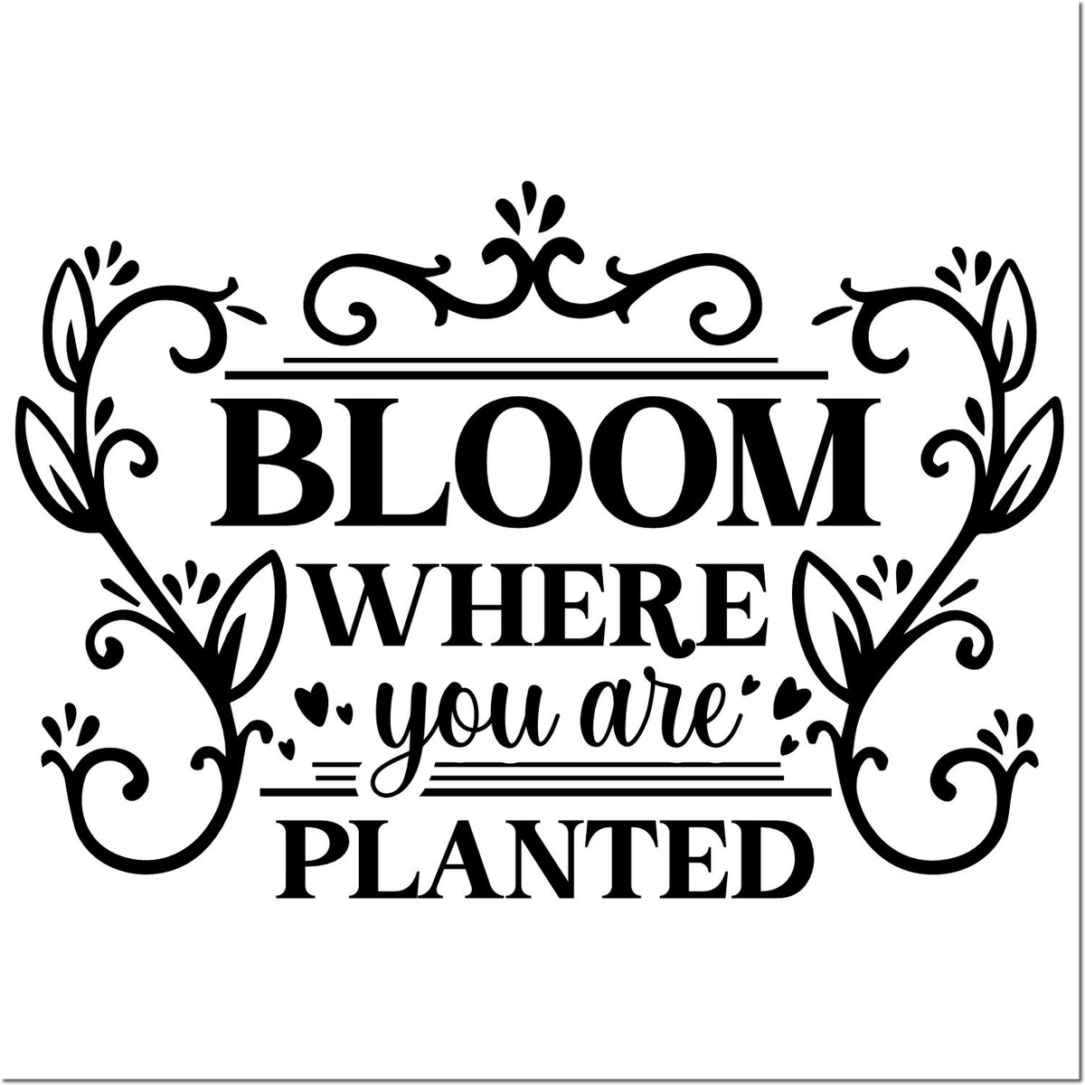 Decorative floral rubber stamp design with quote, Bloom where you are planted, in bold typography.