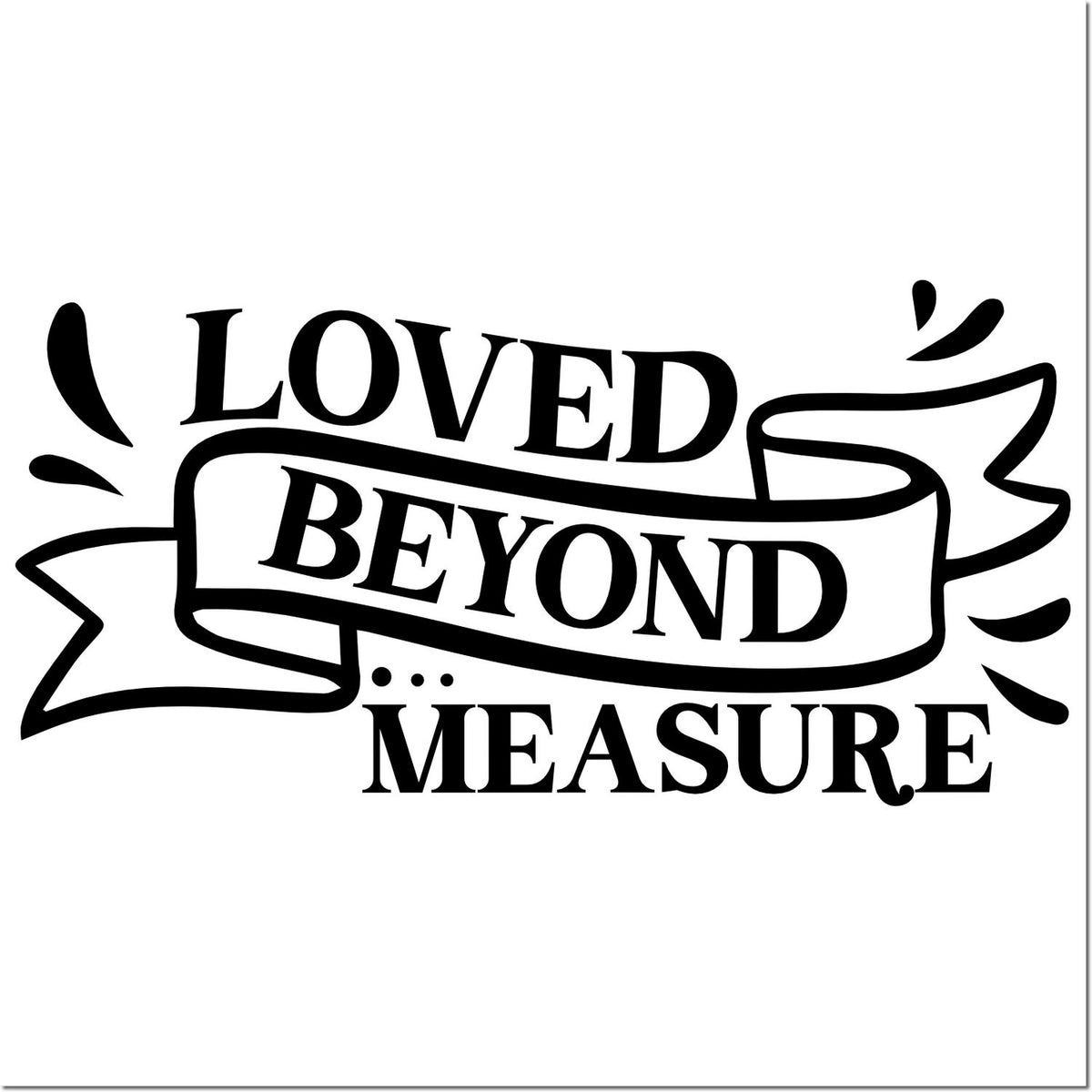 Loved Beyond Measure rubber stamp design with ribbon banner, perfect for handmade cards, scrapbooking, and heartfelt gifts.