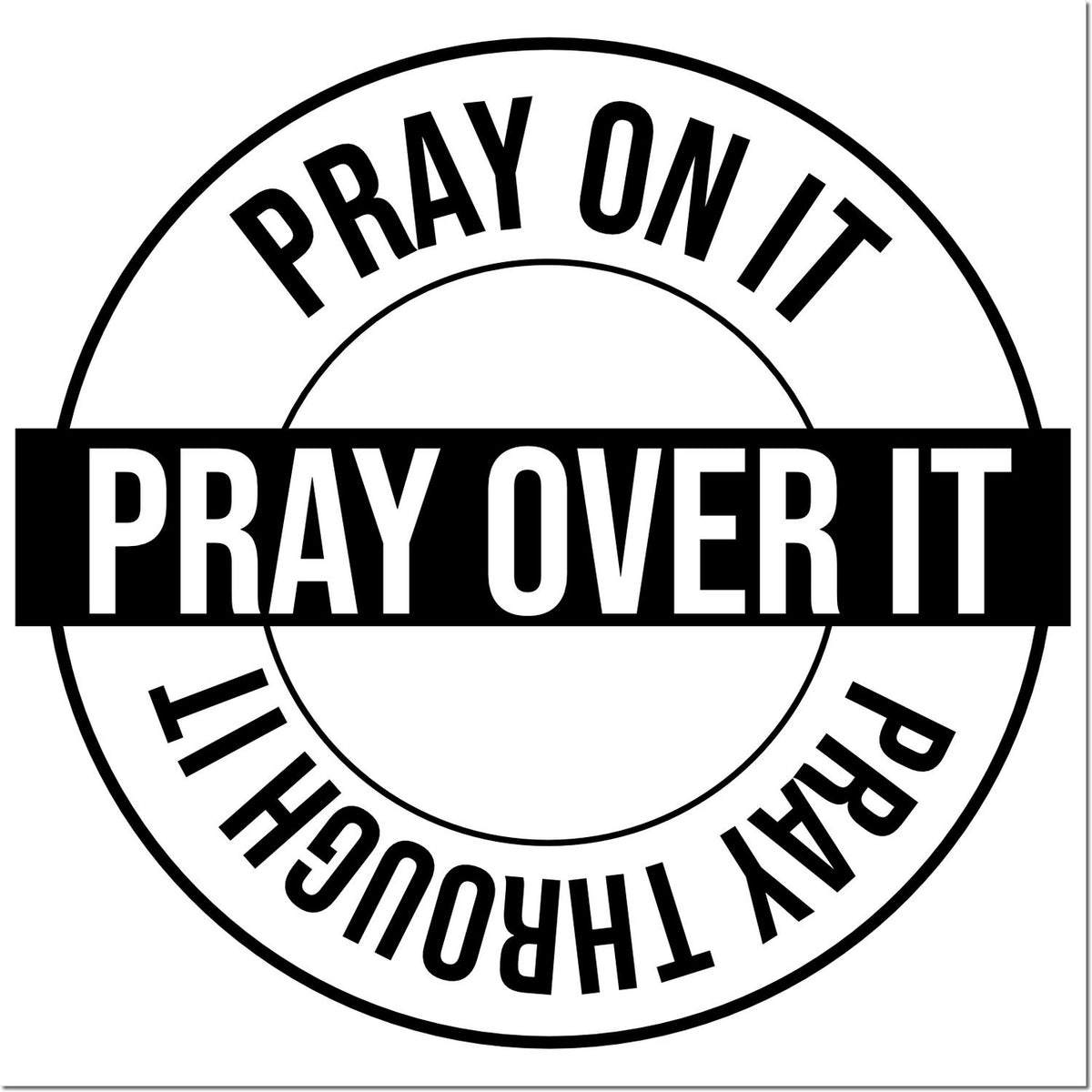 Christian rubber stamp design with Pray On It, Pray Over It, Pray Through It inspirational faith message.
