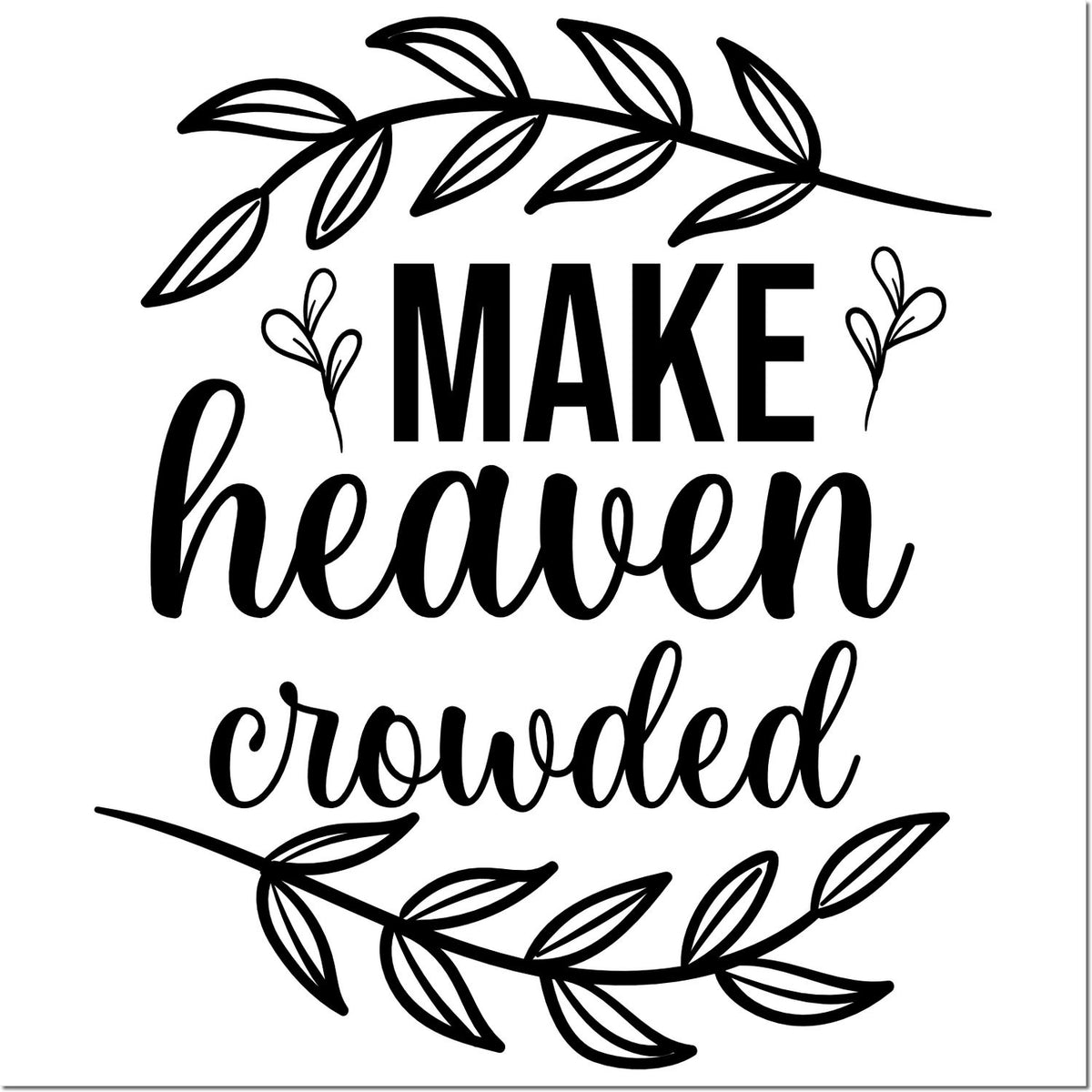 Make Heaven Crowded Christian rubber stamp design with leafy wreath, inspirational faith quote for church crafts