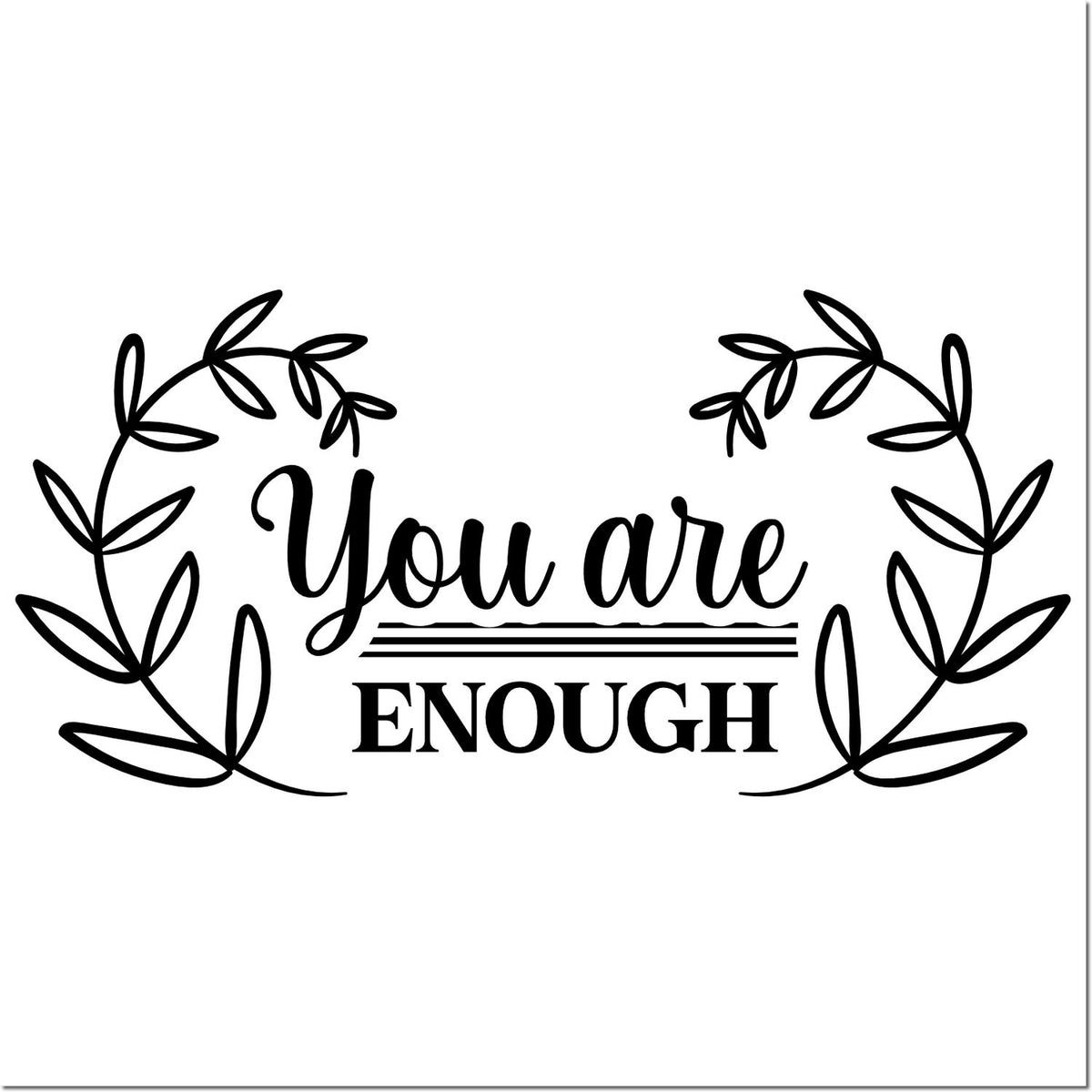 Motivational You Are Enough rubber stamp design with leafy wreath border for crafts, journaling, and handmade gifts.