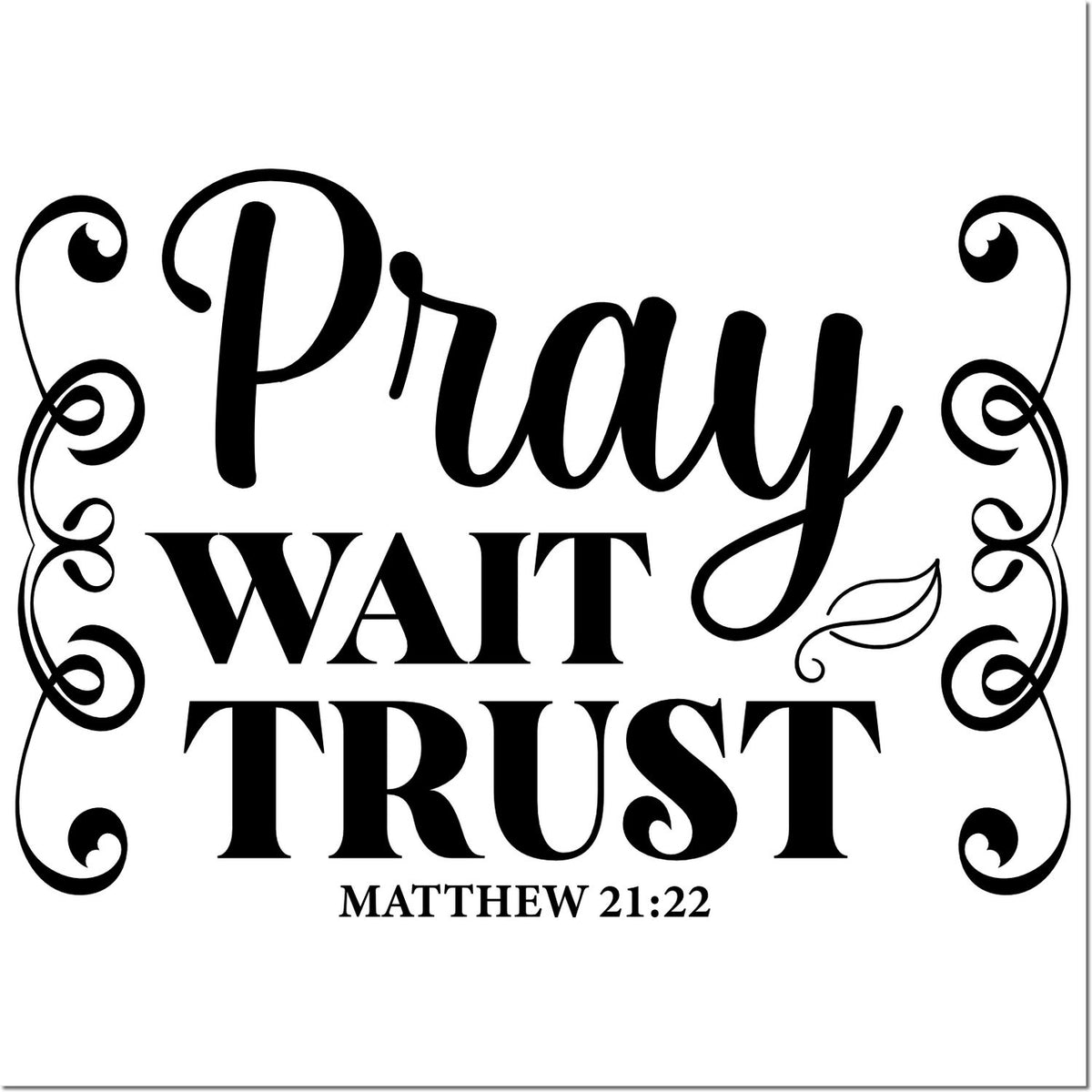 Christian rubber stamp design reading Pray, Wait, Trust with Matthew 21:22 verse and decorative flourishes.