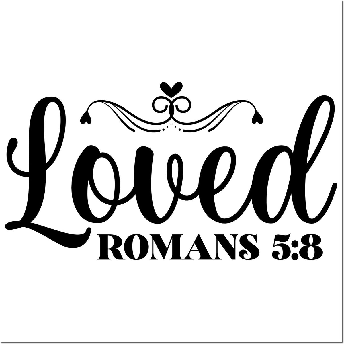 Loved Romans 5:8 Christian rubber stamp design with heart flourish for Bible journaling, crafts, and faith projects.